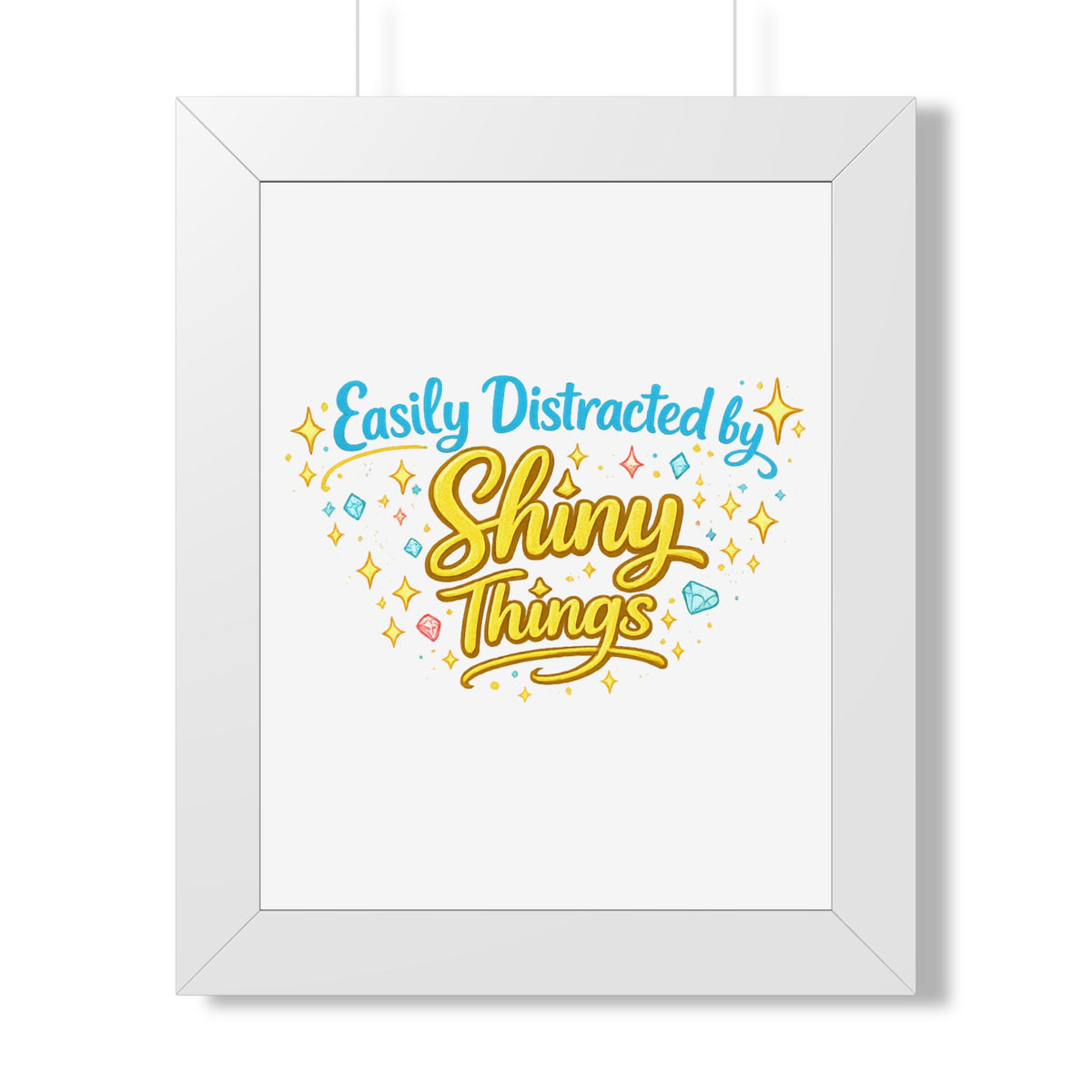"Easily Distracted by Shiny Things" Framed Poster — White, 11" x 14" | The ClawMark Store