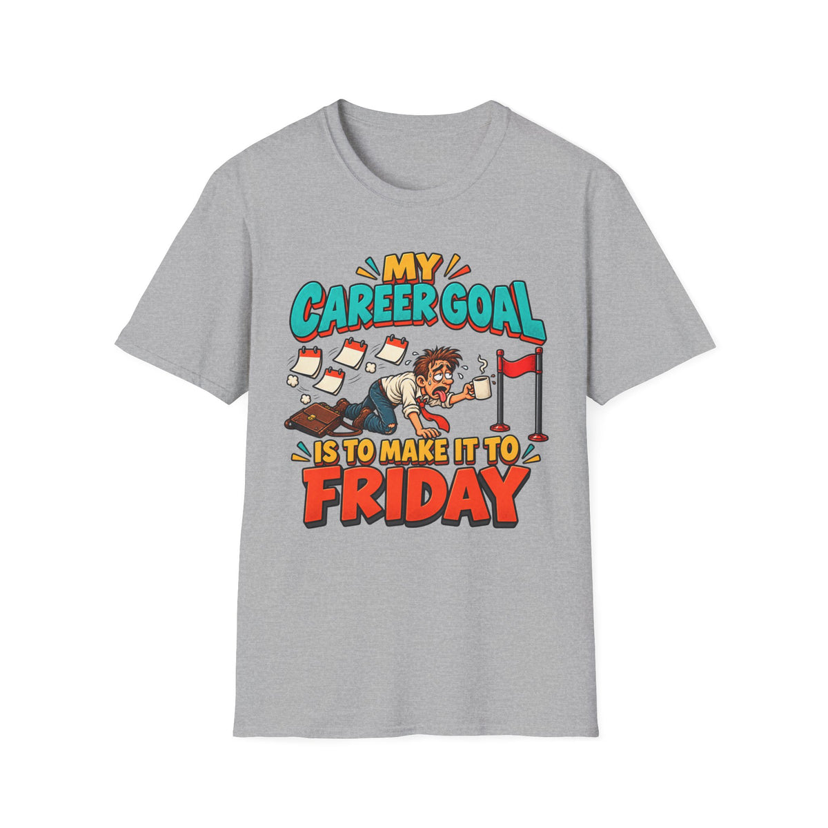 Funny "My Career Goal Is To Make It To Friday" T-Shirt