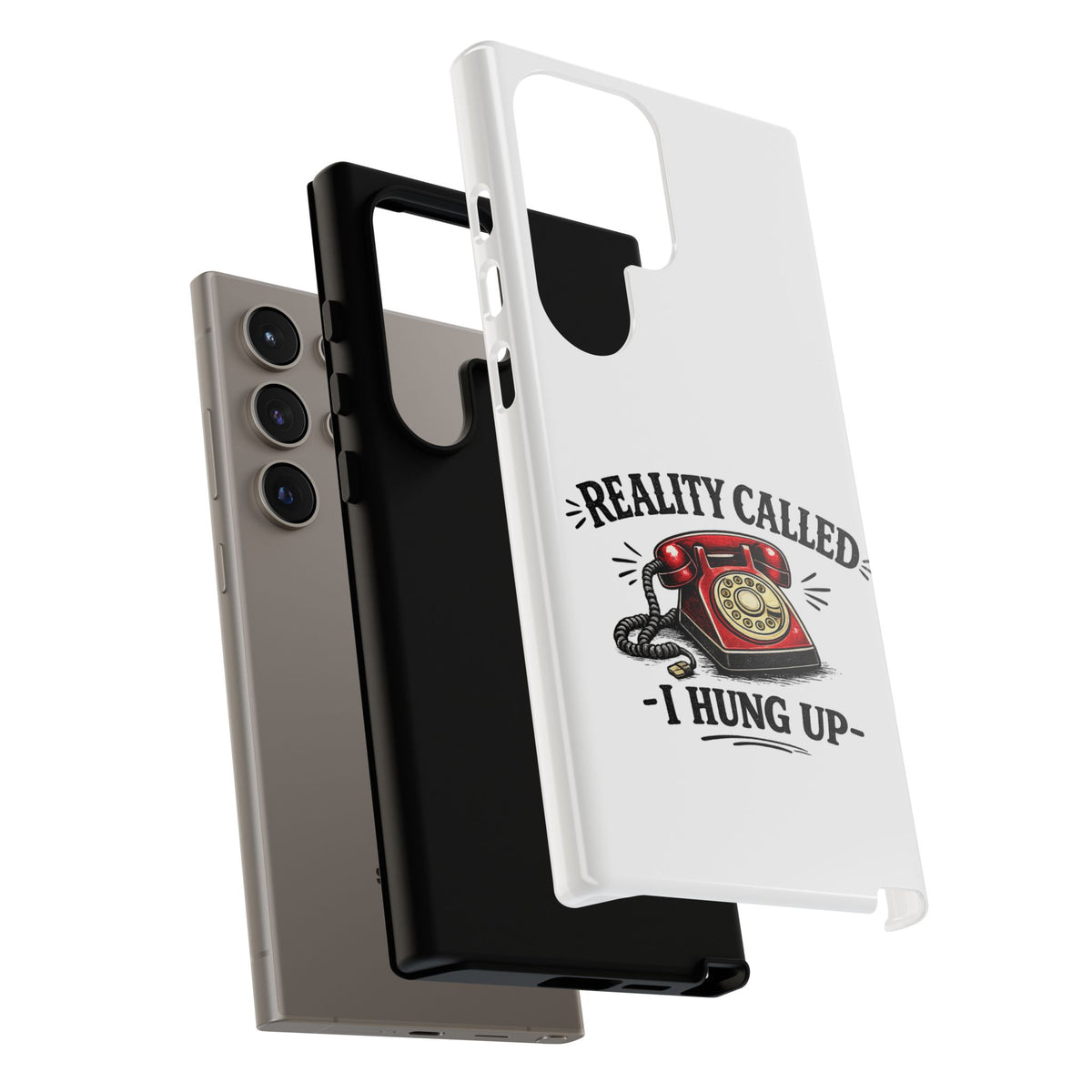 Reality Called, I Hung Up — Phone Case