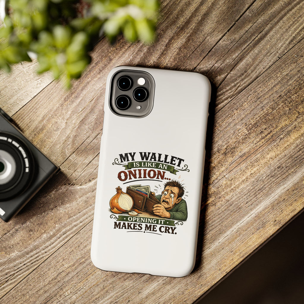My Wallet Is Like An Onion - Opening it Makes me Cry | Phone Case