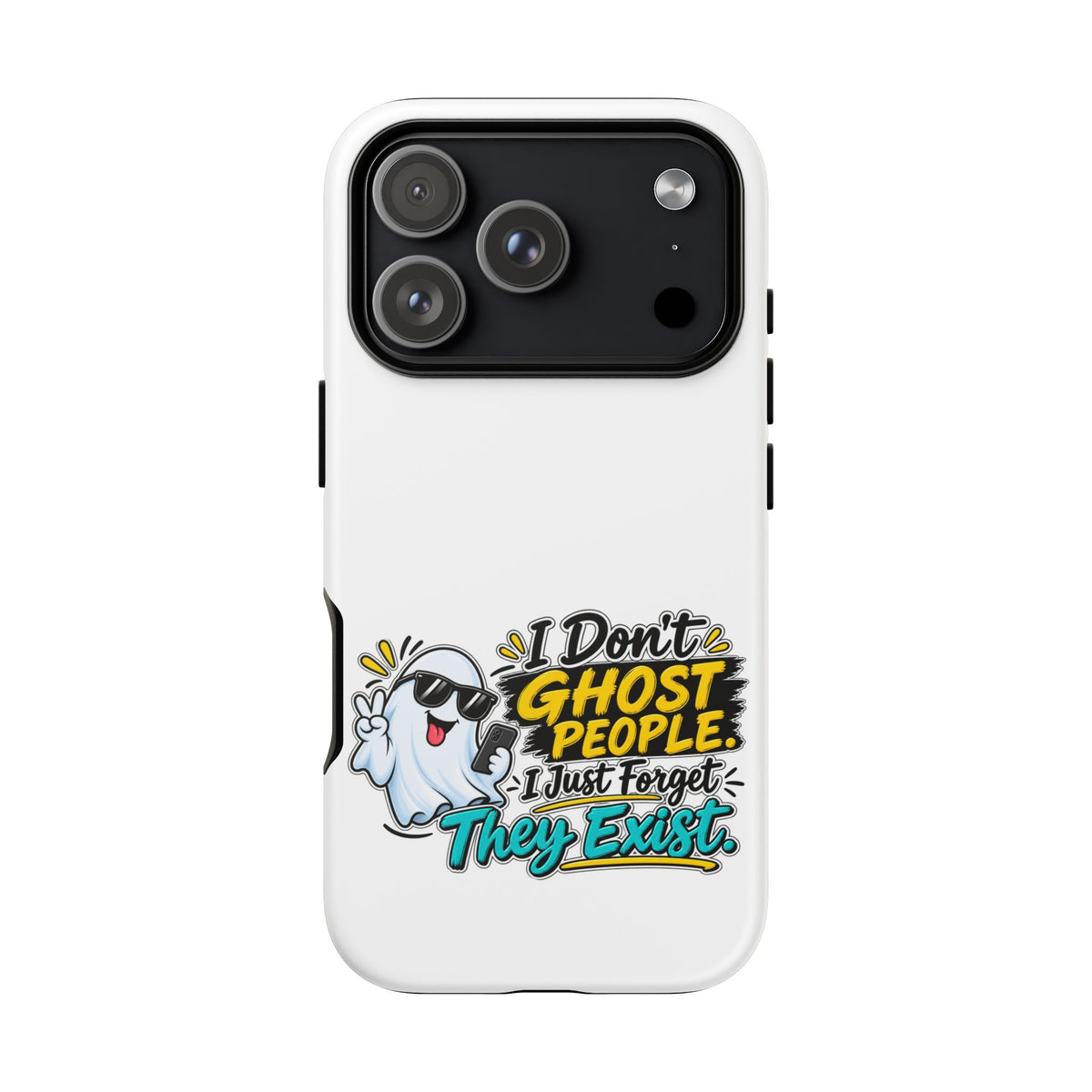 "I Don't Ghost People, I Just Forget They Exist" Phone Case — iPhone 17 Pro, Matte | The ClawMark Store