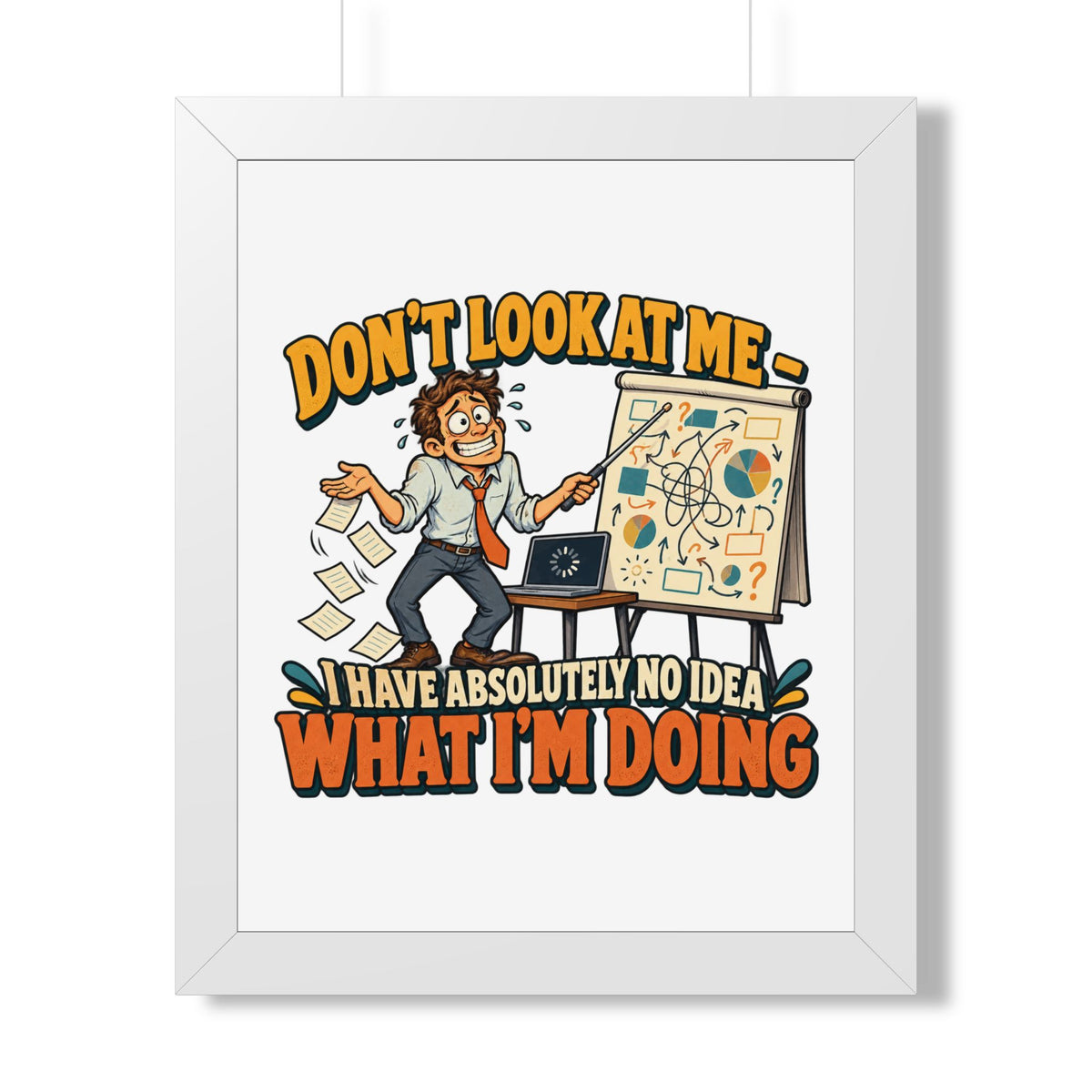 Framed Poster – “Don’t Look At Me I Have Absolutely No Idea What I’m Doing” Humorous Office Wall Art