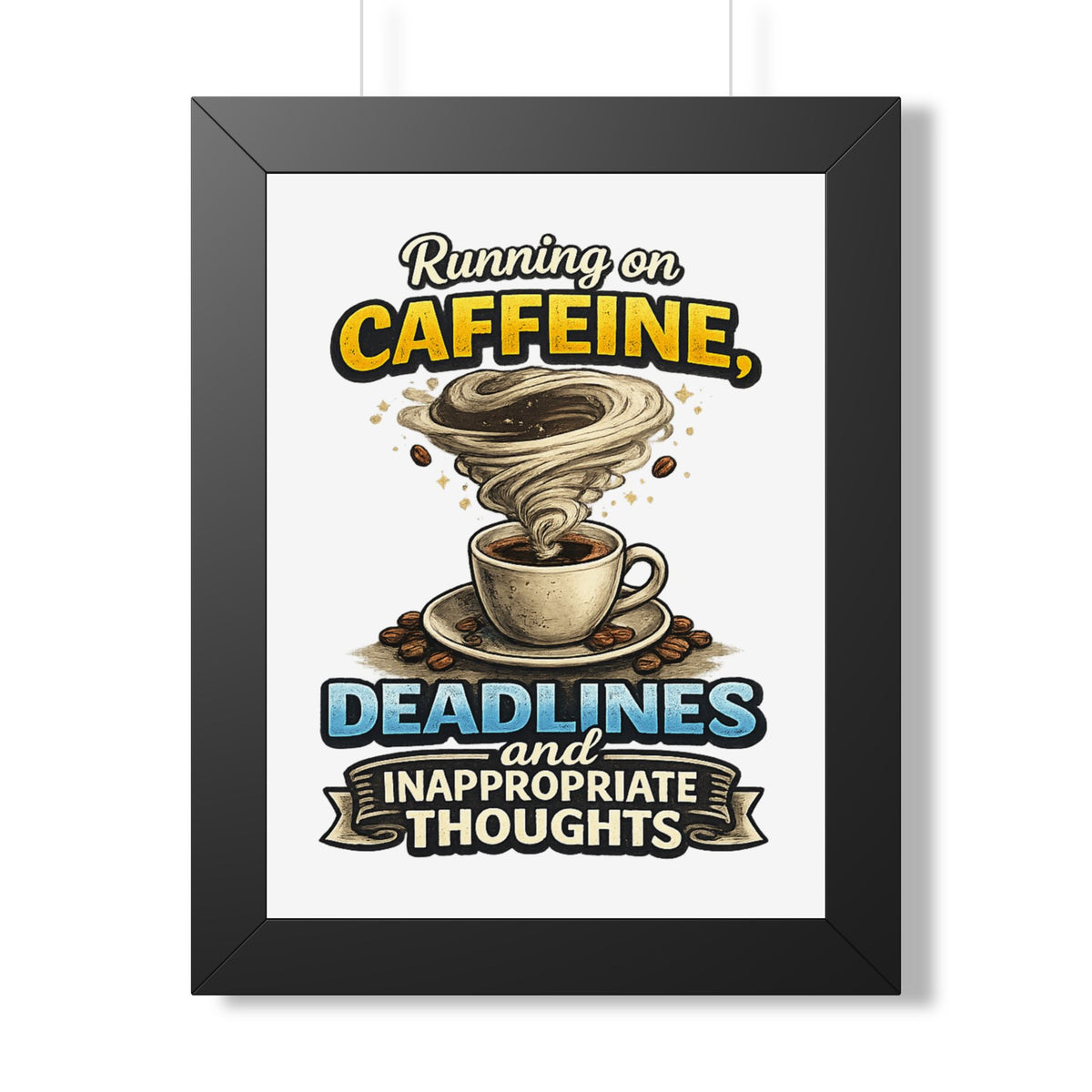 "Running on Caffeine, Deadlines and Inappropriate Thoughts" Poster — Black, 12″ x 16″ | The ClawMark Store