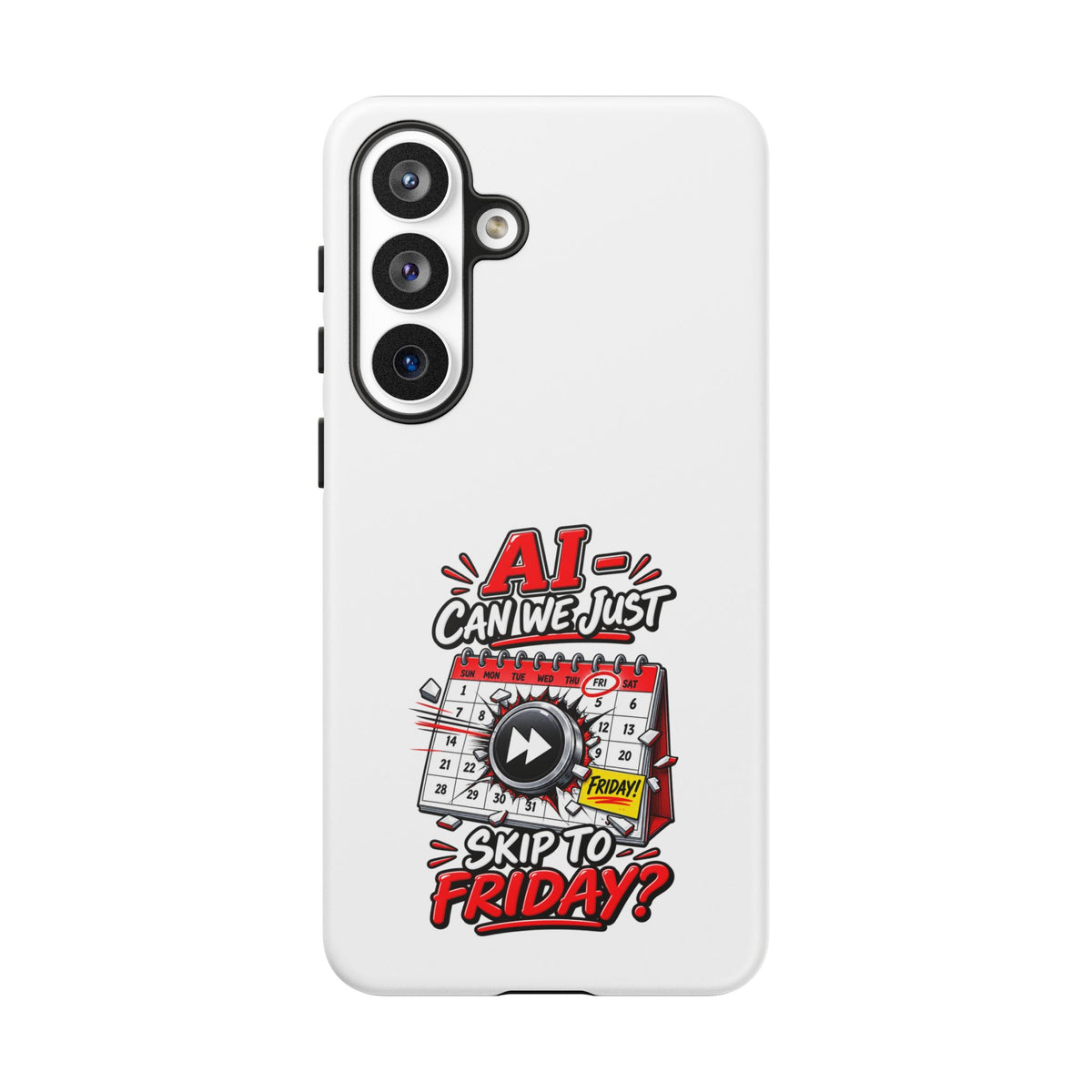"AI - Can we just Skip to Friday" Phone Case — Samsung Galaxy S26 Plus, Matte | The ClawMark Store