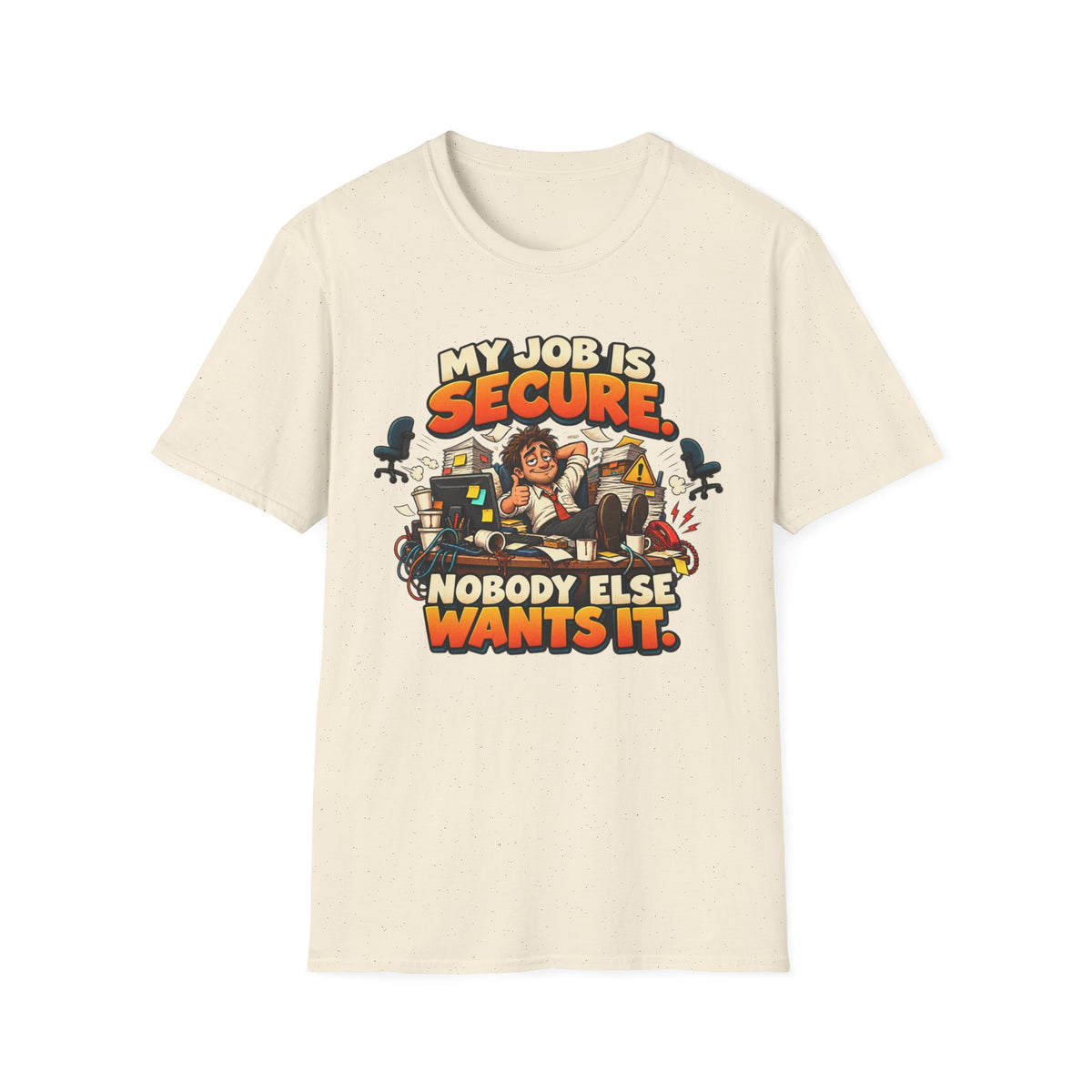 My Job Is Secure T-Shirt — "My Job Is Secure, Nobody Else Wants It" Funny Work Humor Tee