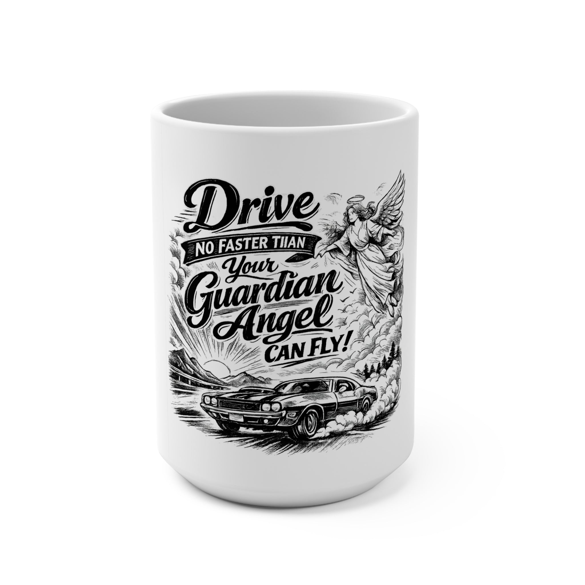 Drive No Faster Than Your Guardian Angel Can Fly | Mug | Spiritual