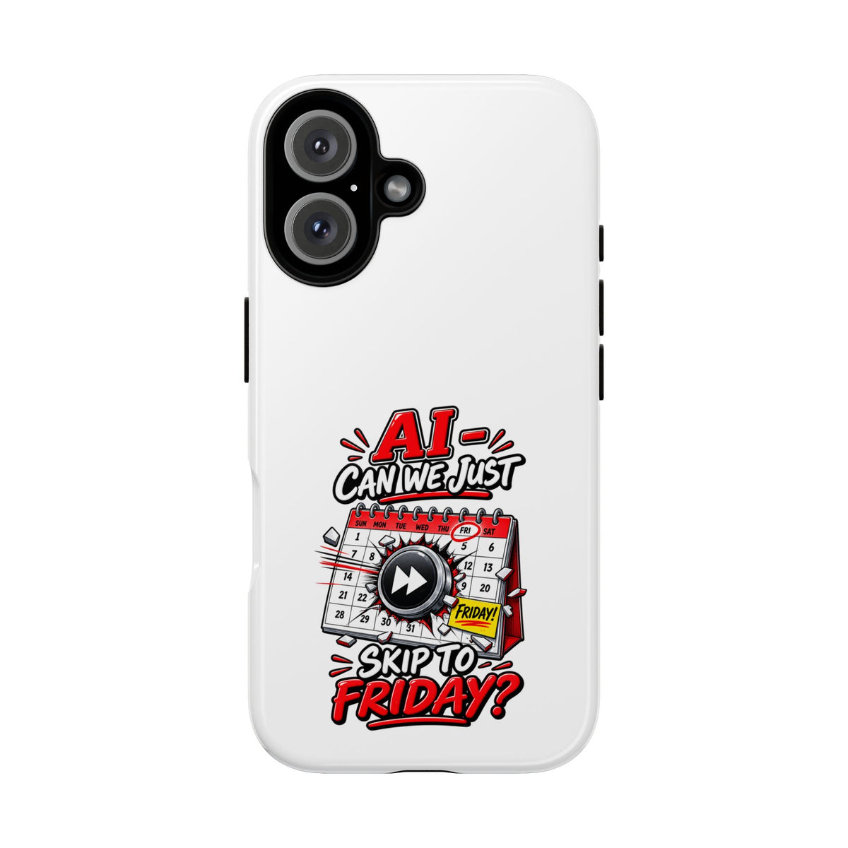 "AI - Can we just Skip to Friday" Phone Case — iPhone 16, Glossy | The ClawMark Store