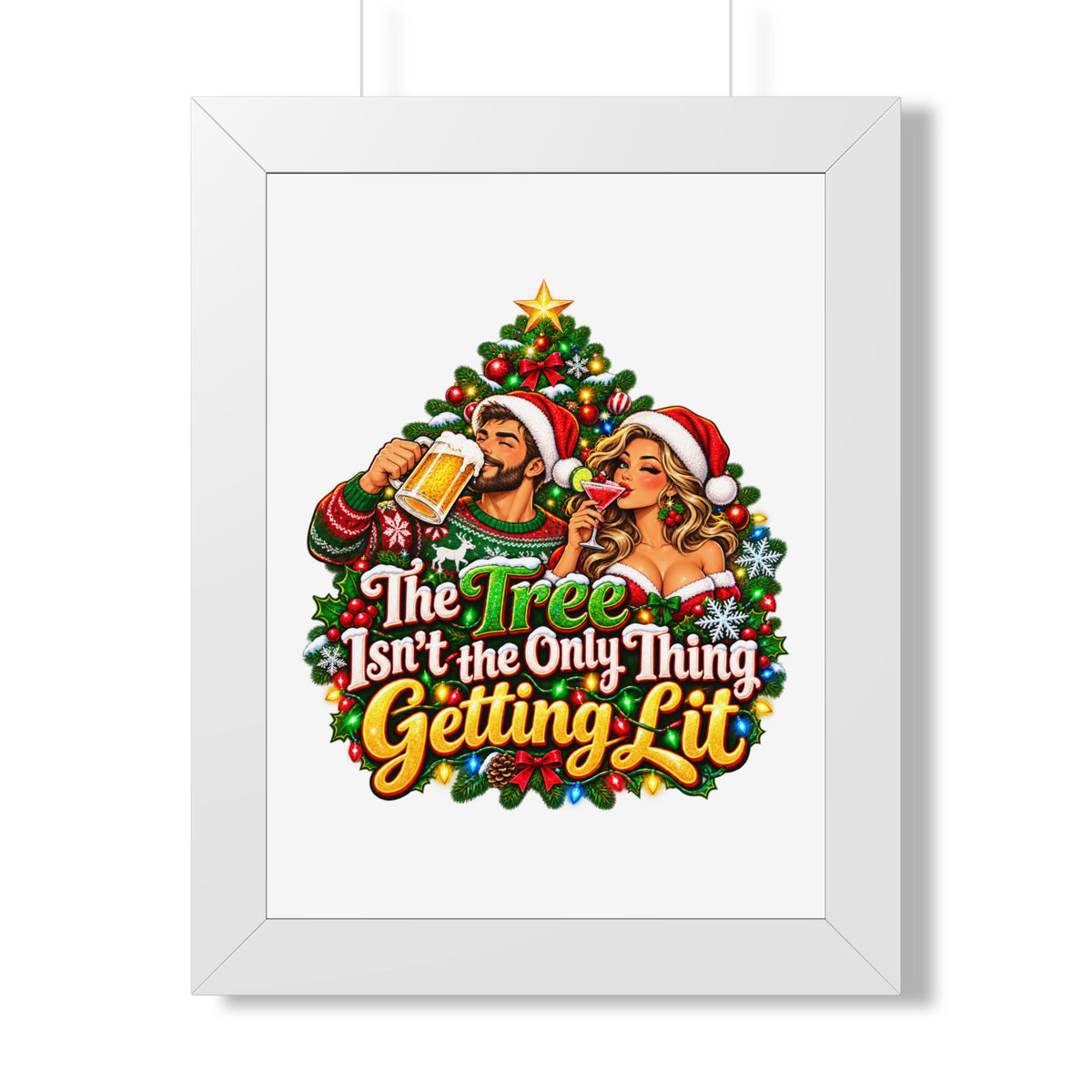 Holiday Poster — “The Tree Isn’t the Only Thing Getting Lit” Framed Wall Art