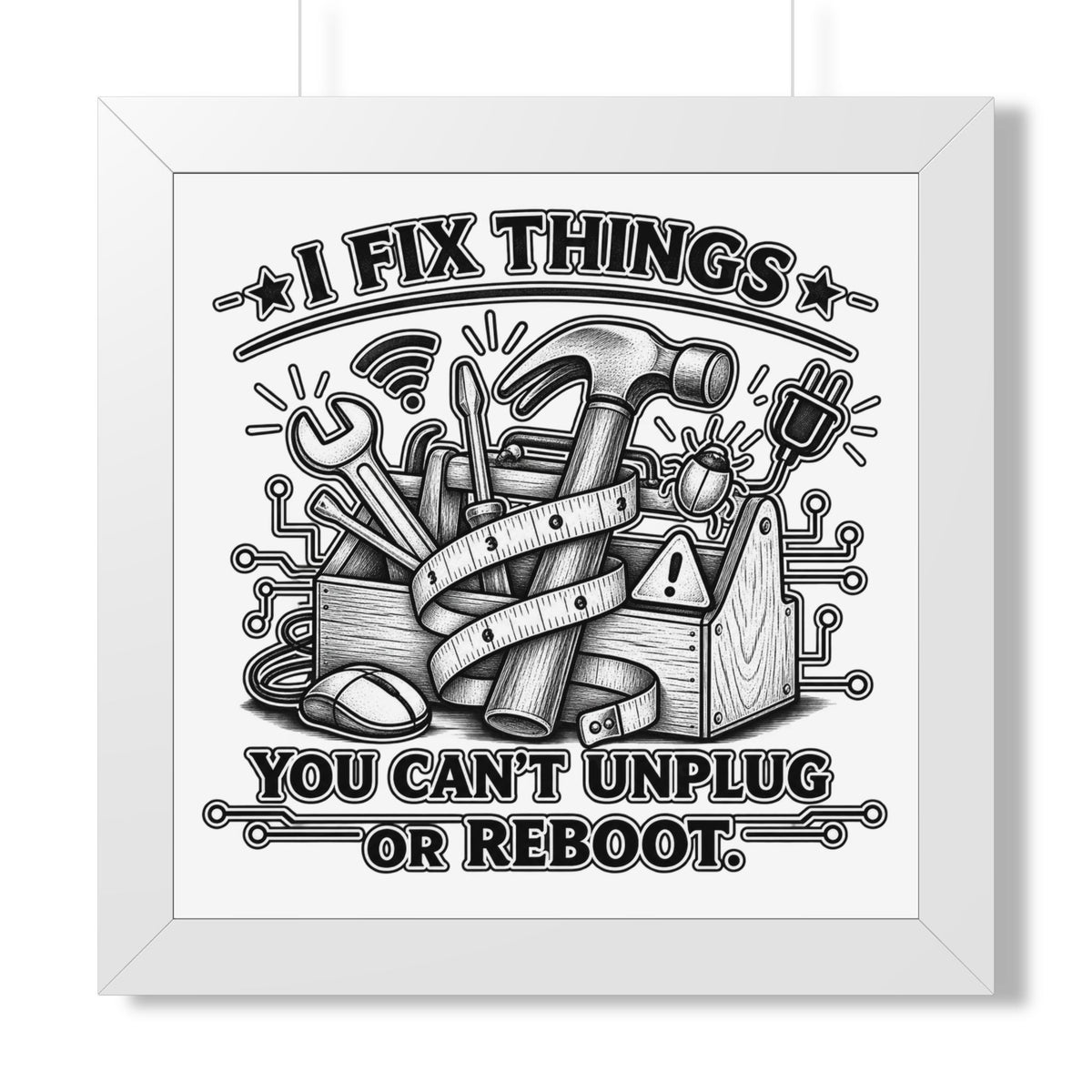 "I Fix Things You Can't Unplug or Reboot" Framed Poster — White, 16″ x 16″ | The ClawMark Store
