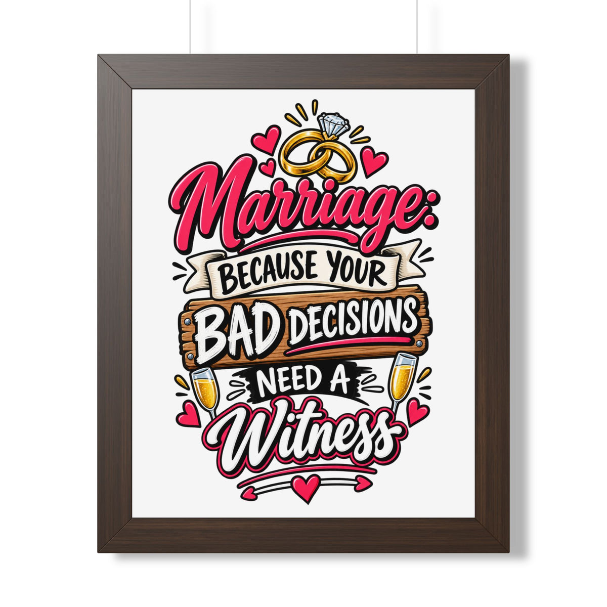 "Marriage: Because Your Bad Decisions Need a Witness" Framed Poster — Walnut, 16″ x 20″ | The ClawMark Store