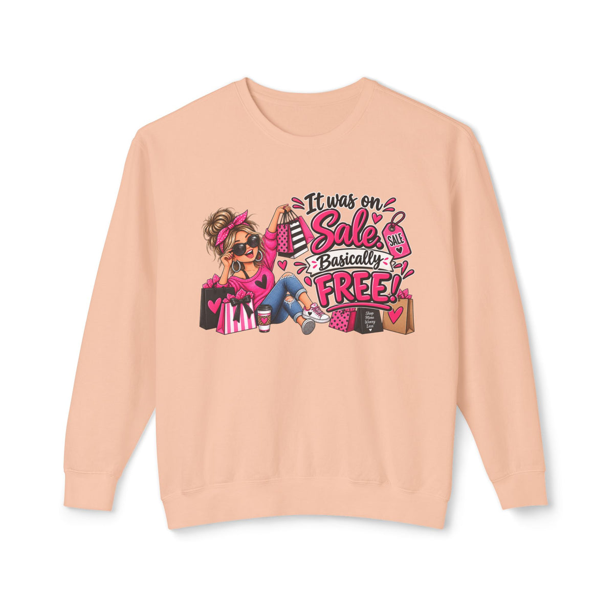 It Was On Sale Basically Free Sweatshirt — Sale Shopper Graphic — Peachy, S | The ClawMark Store