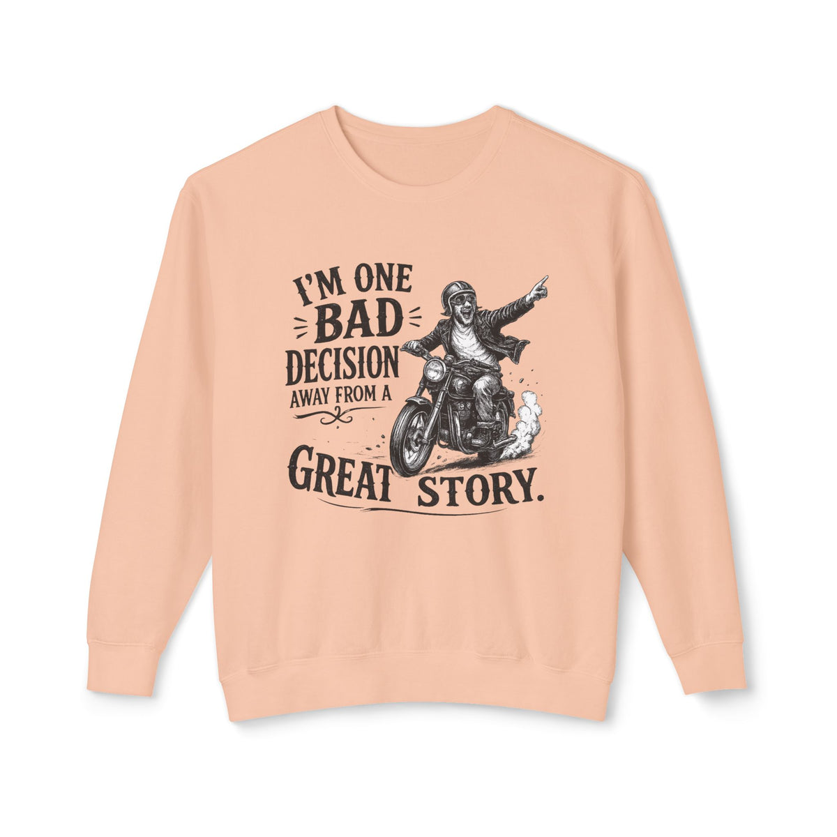 I'm One Bad Decision Away From A Great Story — Motorcycle Sweatshirt — Peachy, S | The ClawMark Store