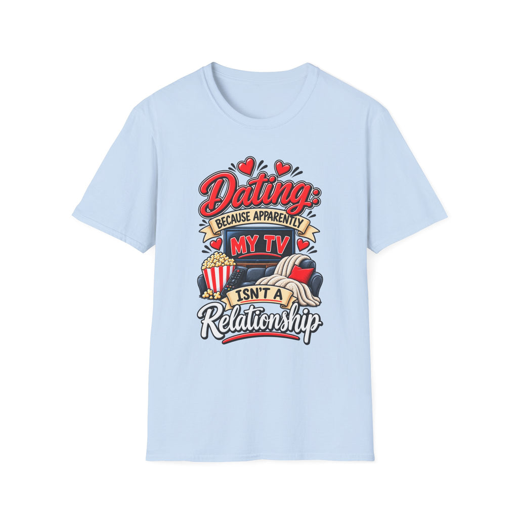 "Dating: Because Apparently My TV Isn’t a Relationship" T-Shirt — Light Blue, S | The ClawMark Store