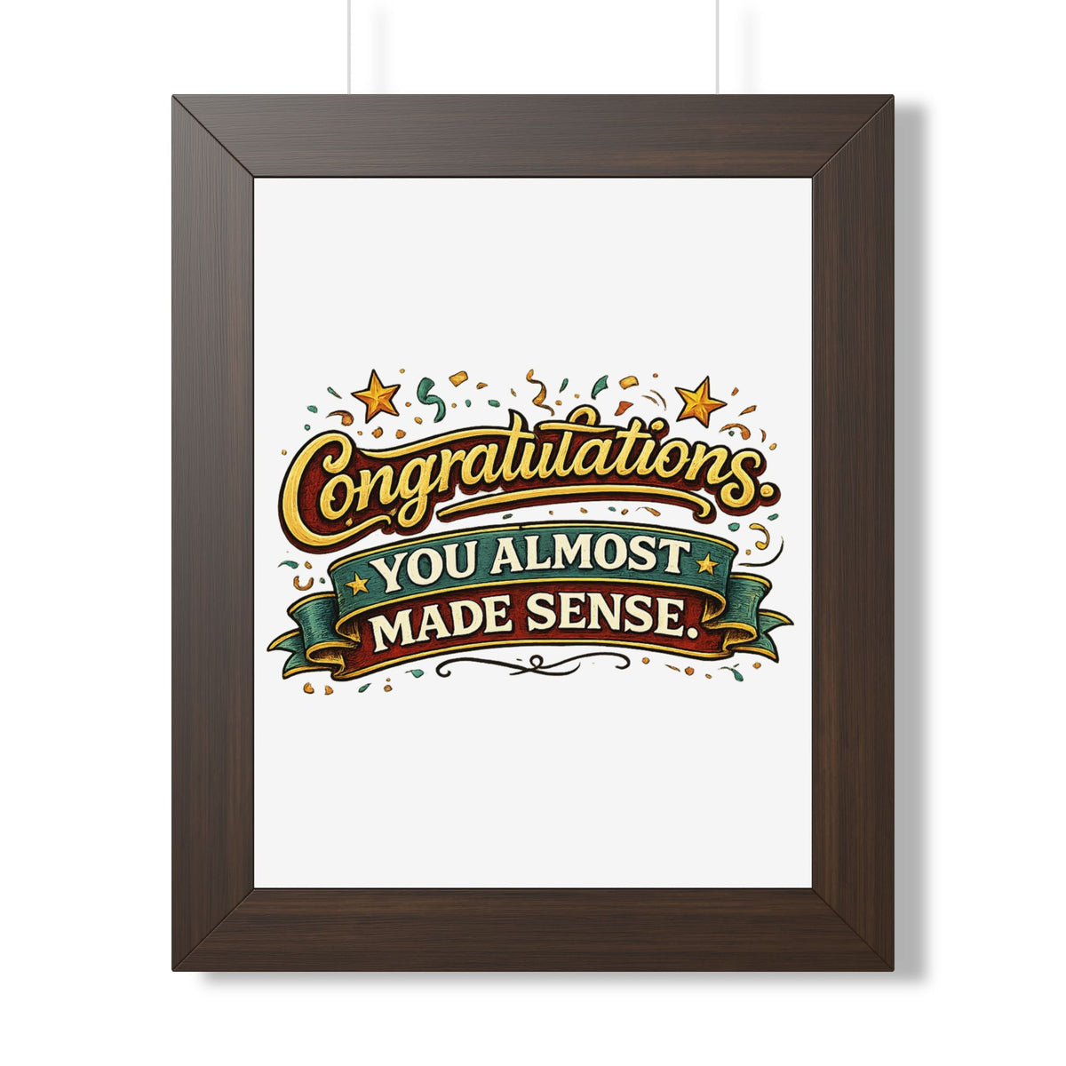 "Congratulations You Almost Made Sense" Framed Poster — Walnut, 11" x 14" | The ClawMark Store