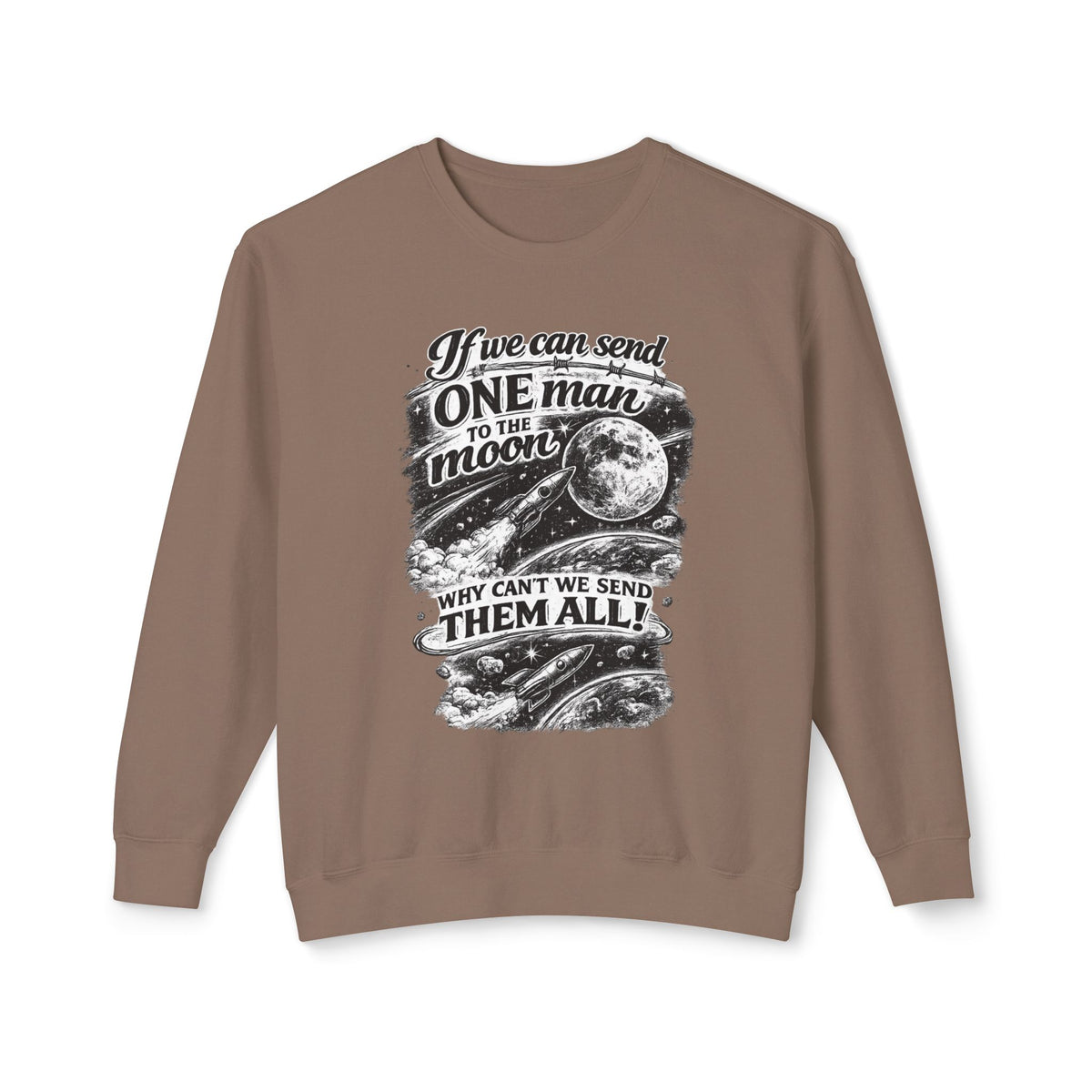 "If we can send one man to the moon why can't we send them all" Sweatshirt — Espresso, S | The ClawMark Store