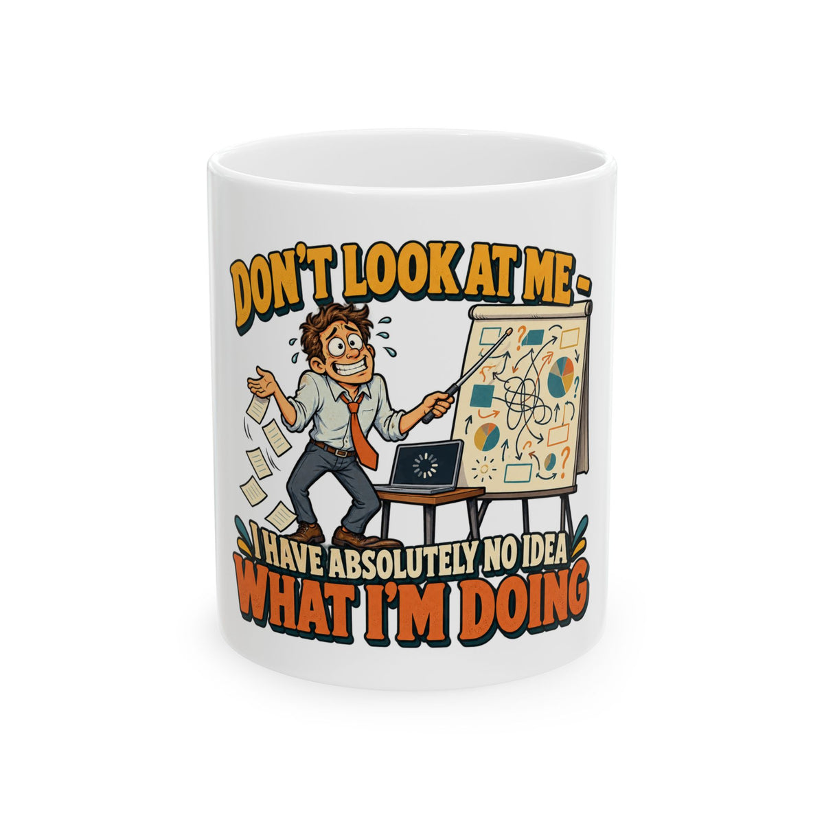 11oz/15oz Ceramic Mug - "Don't Look At Me, I Have Absolutely No Idea What I'm Doing" Funny Office Gift