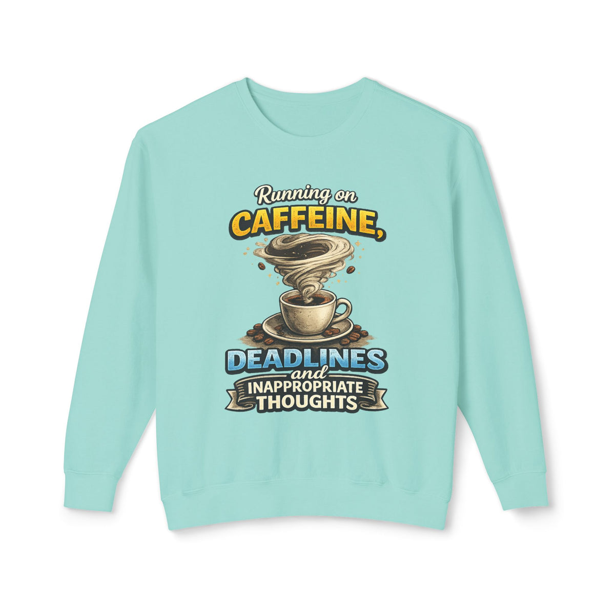 "Running on Caffeine, Deadlines and Inappropriate Thoughts" Sweatshirt — Chalky Mint, S | The ClawMark Store