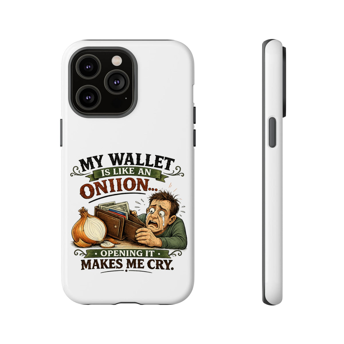 My Wallet Is Like An Onion, Opening It Makes Me Cry — Phone Case — product photo 31 | The ClawMark Store