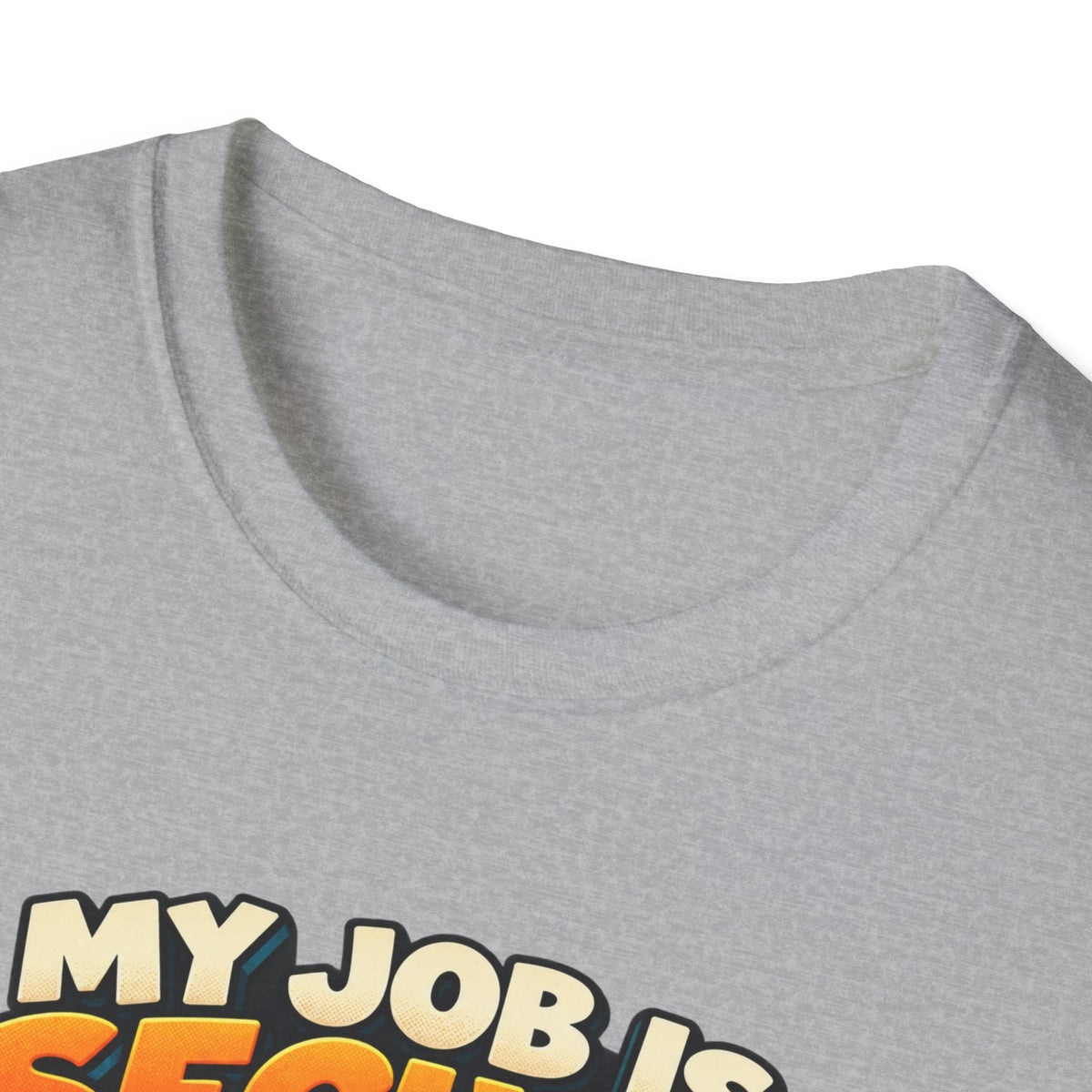 My Job Is Secure T-Shirt — "My Job Is Secure, Nobody Else Wants It" Funny Work Humor Tee