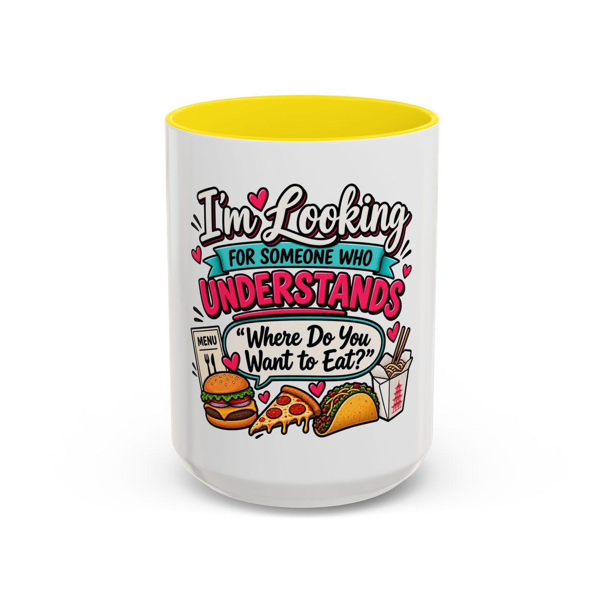 I'm Looking For Someone Who Understands 'Where Do You Want to Eat?' — Mug — Yellow, 15oz | The ClawMark Store