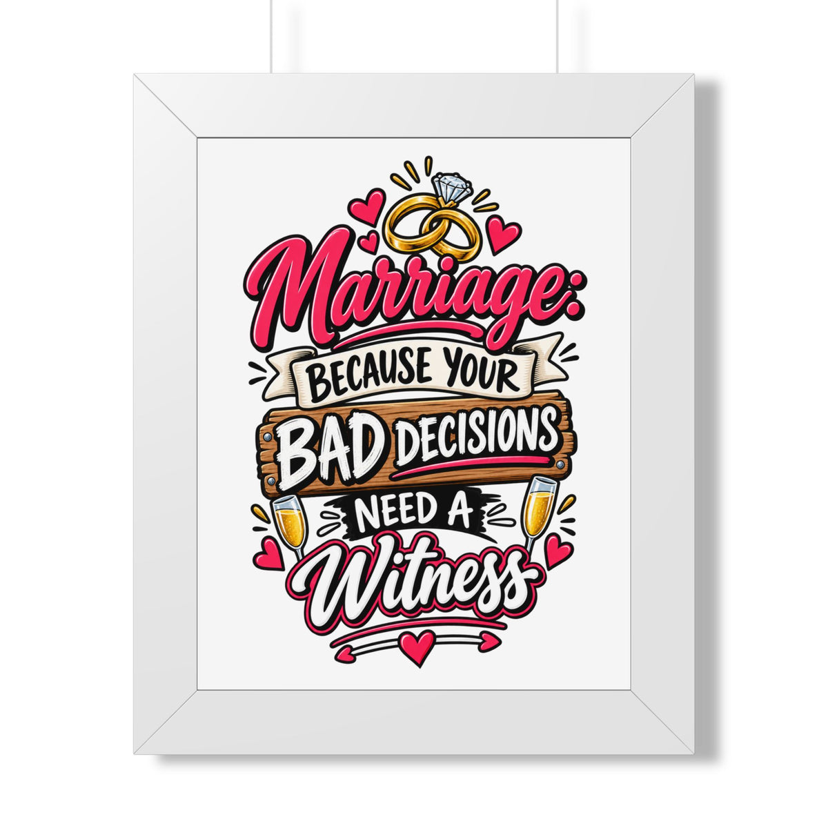 "Marriage: Because Your Bad Decisions Need a Witness" Framed Poster — White, 11" x 14" | The ClawMark Store
