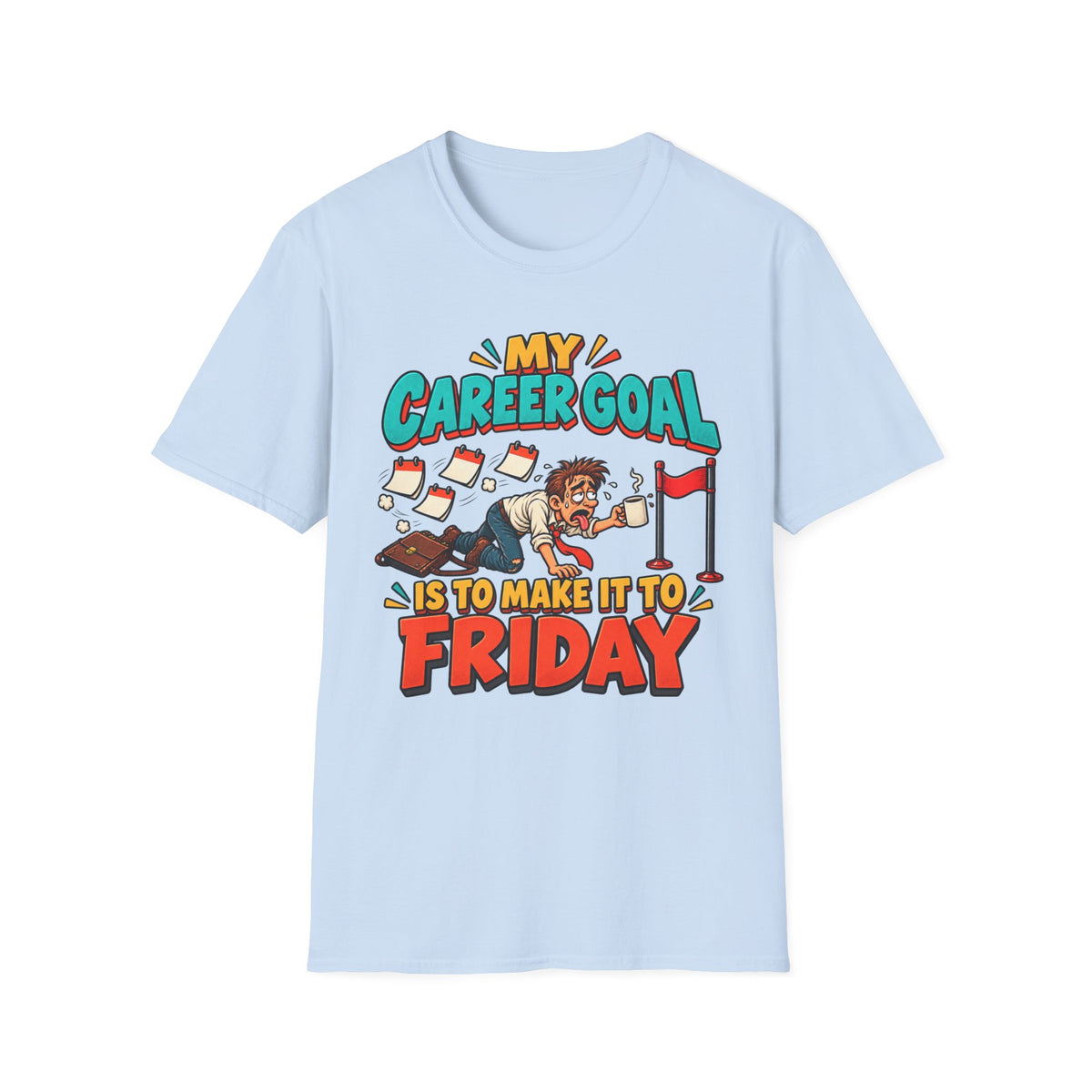 Funny "My Career Goal Is To Make It To Friday" T-Shirt