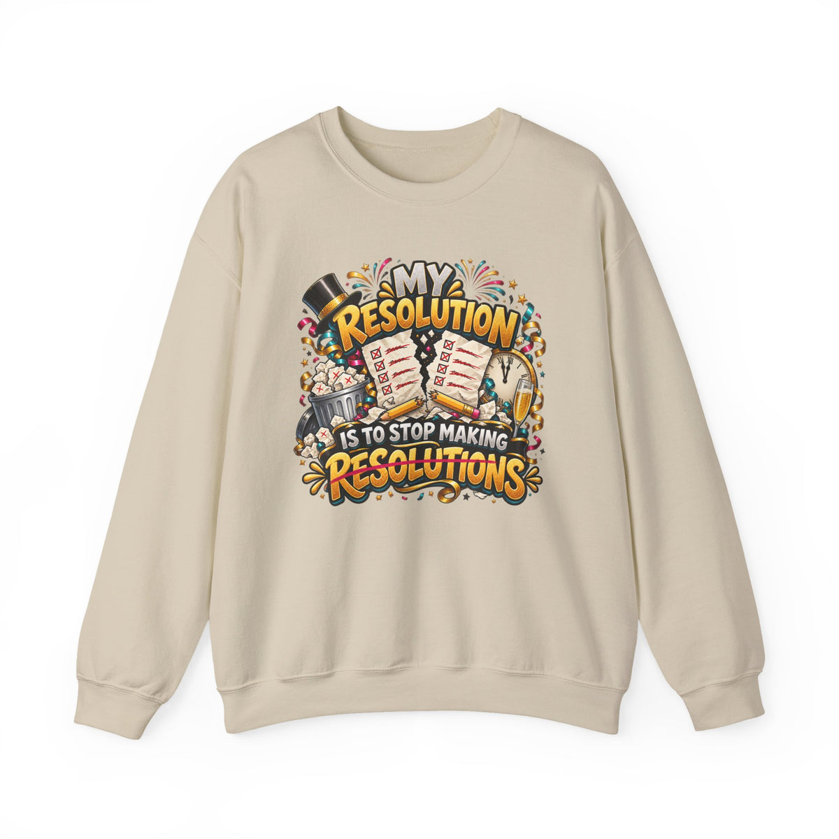 Crewneck Sweatshirt — "My Resolution Is To Stop Making Resolutions" New Year Graphic