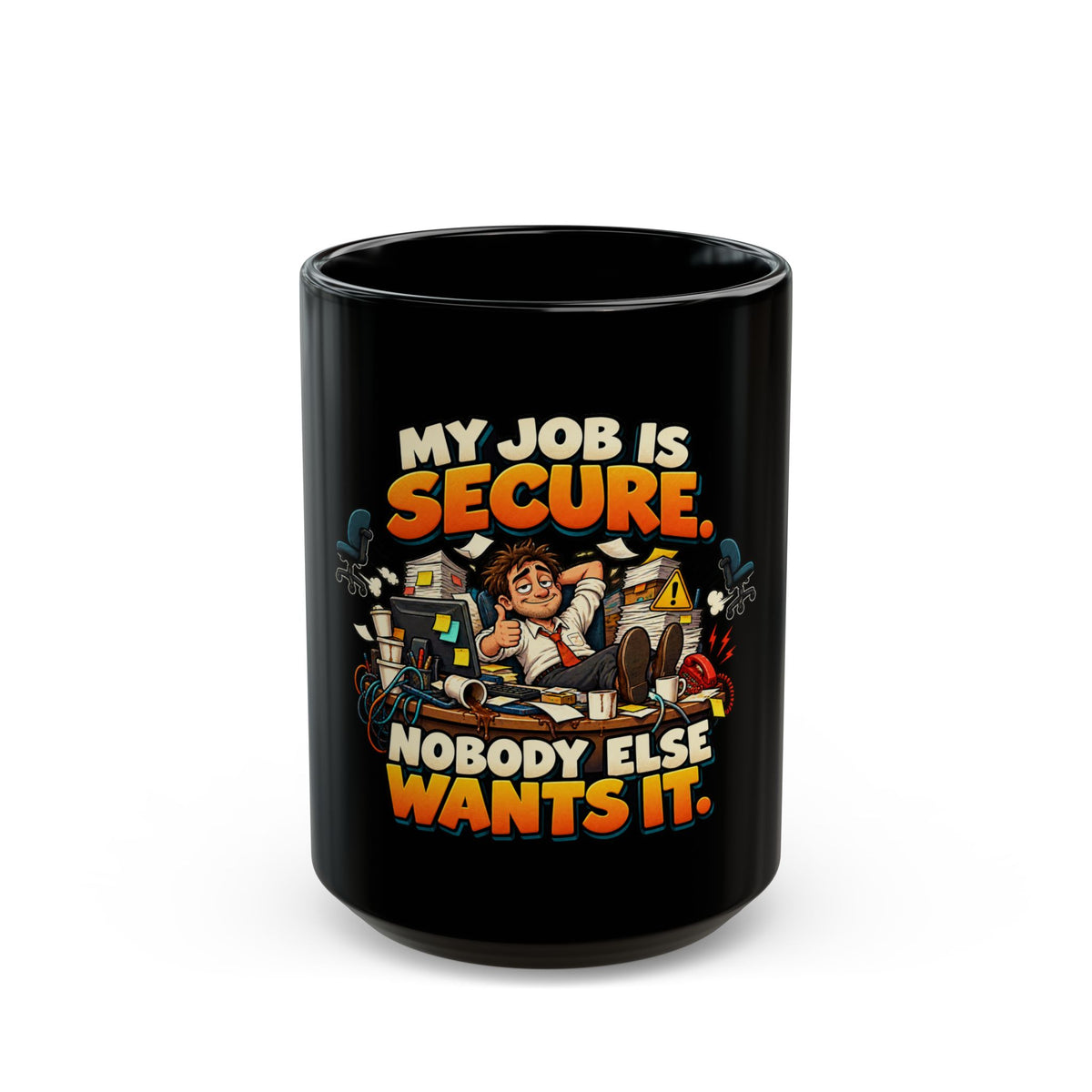 Funny Black Mug - "My Job Is Secure, Nobody Else Wants It" Novelty Office Coffee Cup