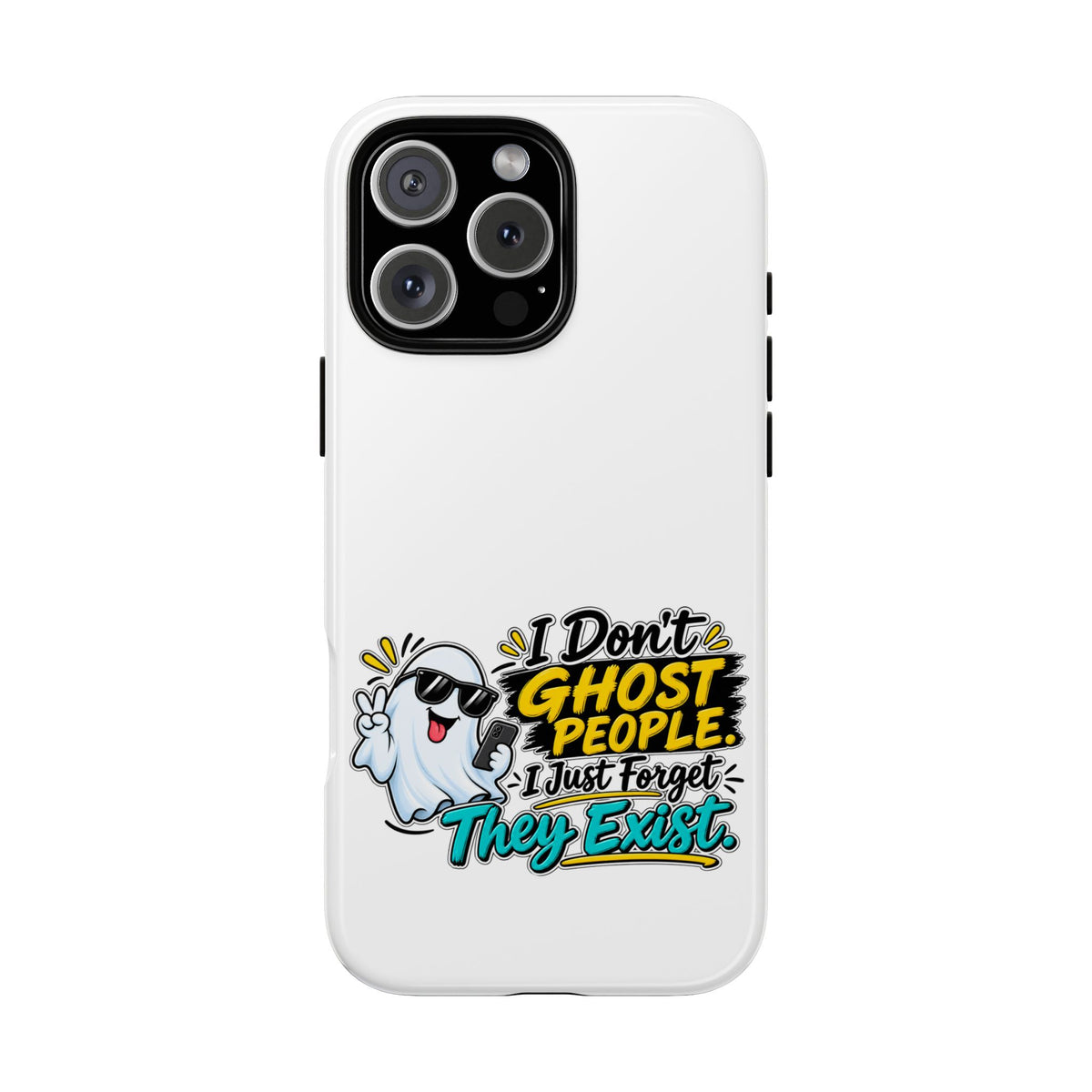 "I Don't Ghost People, I Just Forget They Exist" Phone Case — iPhone 16 Pro Max, Glossy | The ClawMark Store