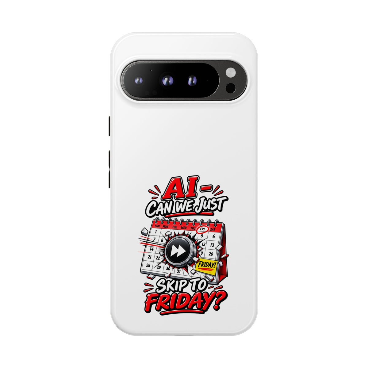 "AI - Can we just Skip to Friday" Phone Case — Google Pixel 9 Pro XL, Glossy | The ClawMark Store