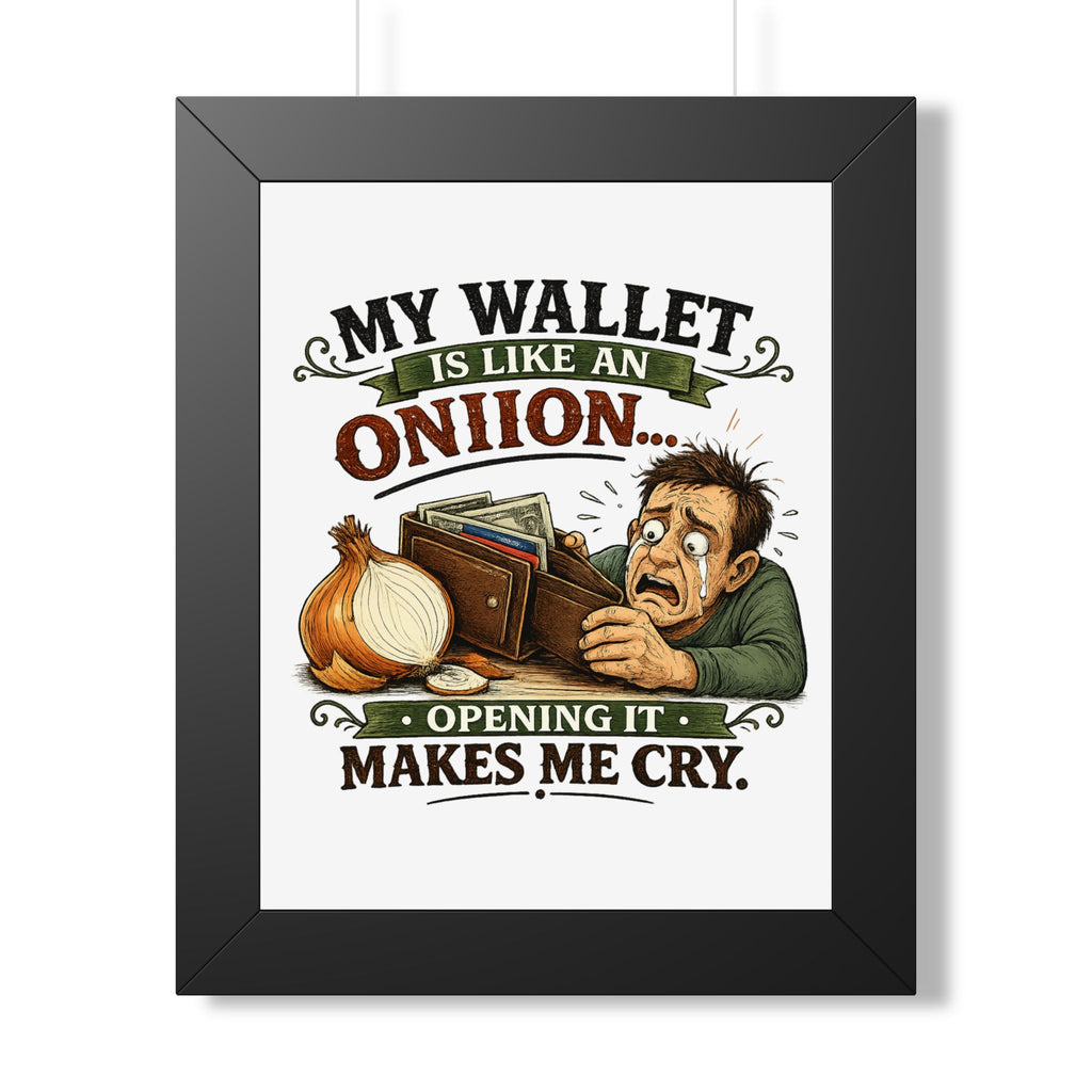 "My Wallet Is Like An Onion, Opening It Makes Me Cry" Framed Poster — Black, 11" x 14" | The ClawMark Store