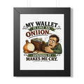 "My Wallet Is Like An Onion, Opening It Makes Me Cry" Framed Poster — Black, 11" x 14" | The ClawMark Store