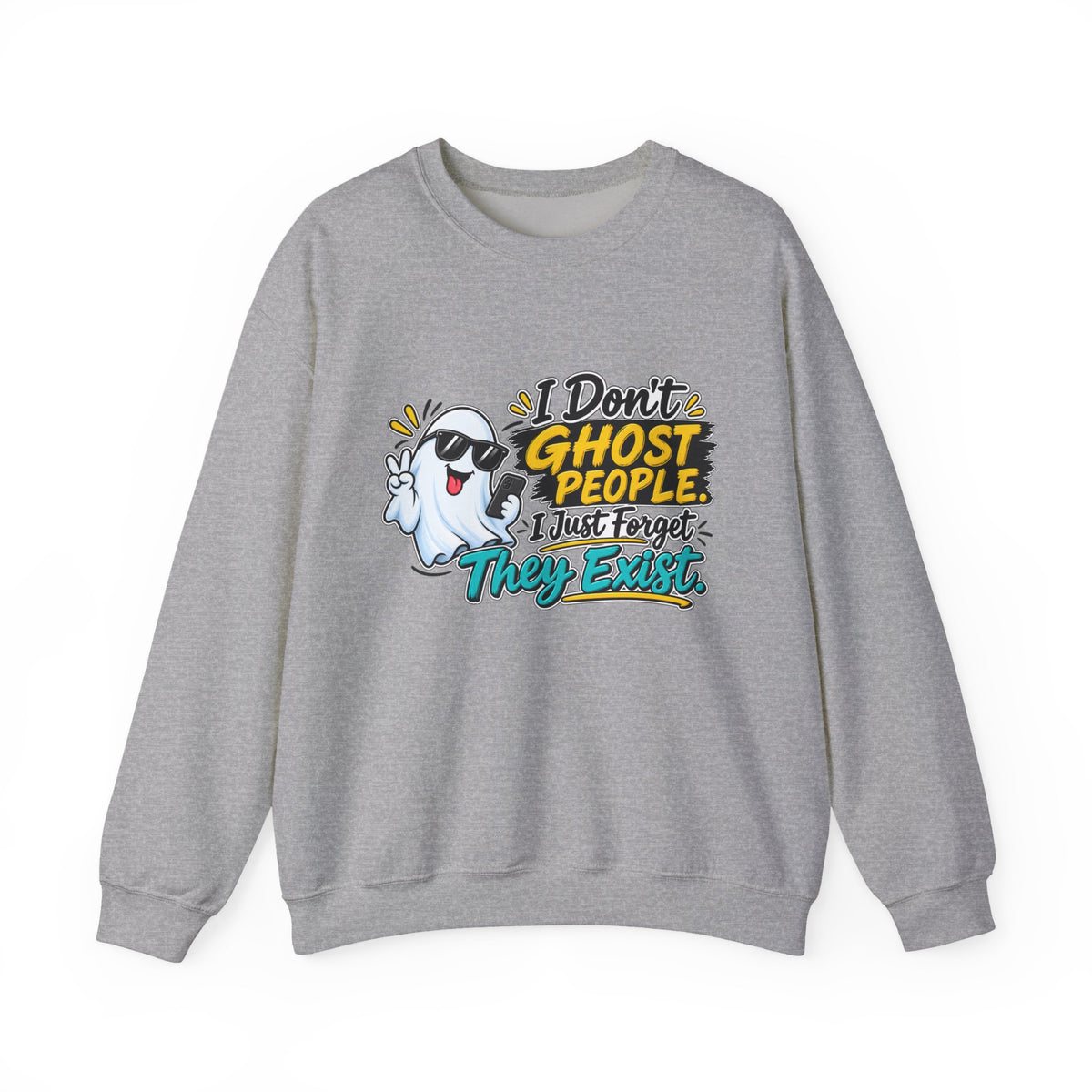 "I Don't Ghost People, I Just Forget They Exist" Sweatshirt — M, Sport Grey | The ClawMark Store