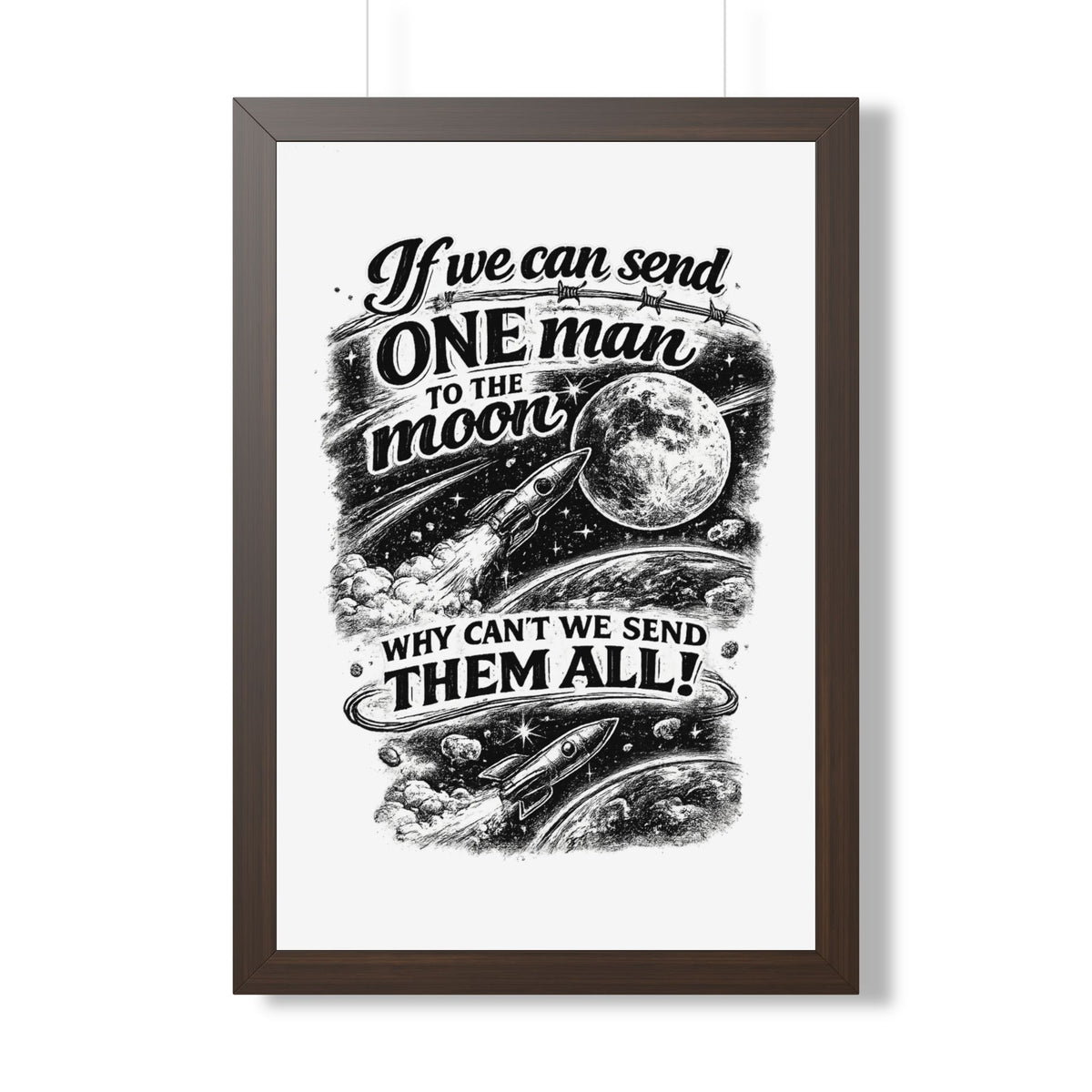 "If We Can Send ONE Man to the Moon, Why Can't We Send Them All!" Poster — Walnut, 20" x 30" | The ClawMark Store