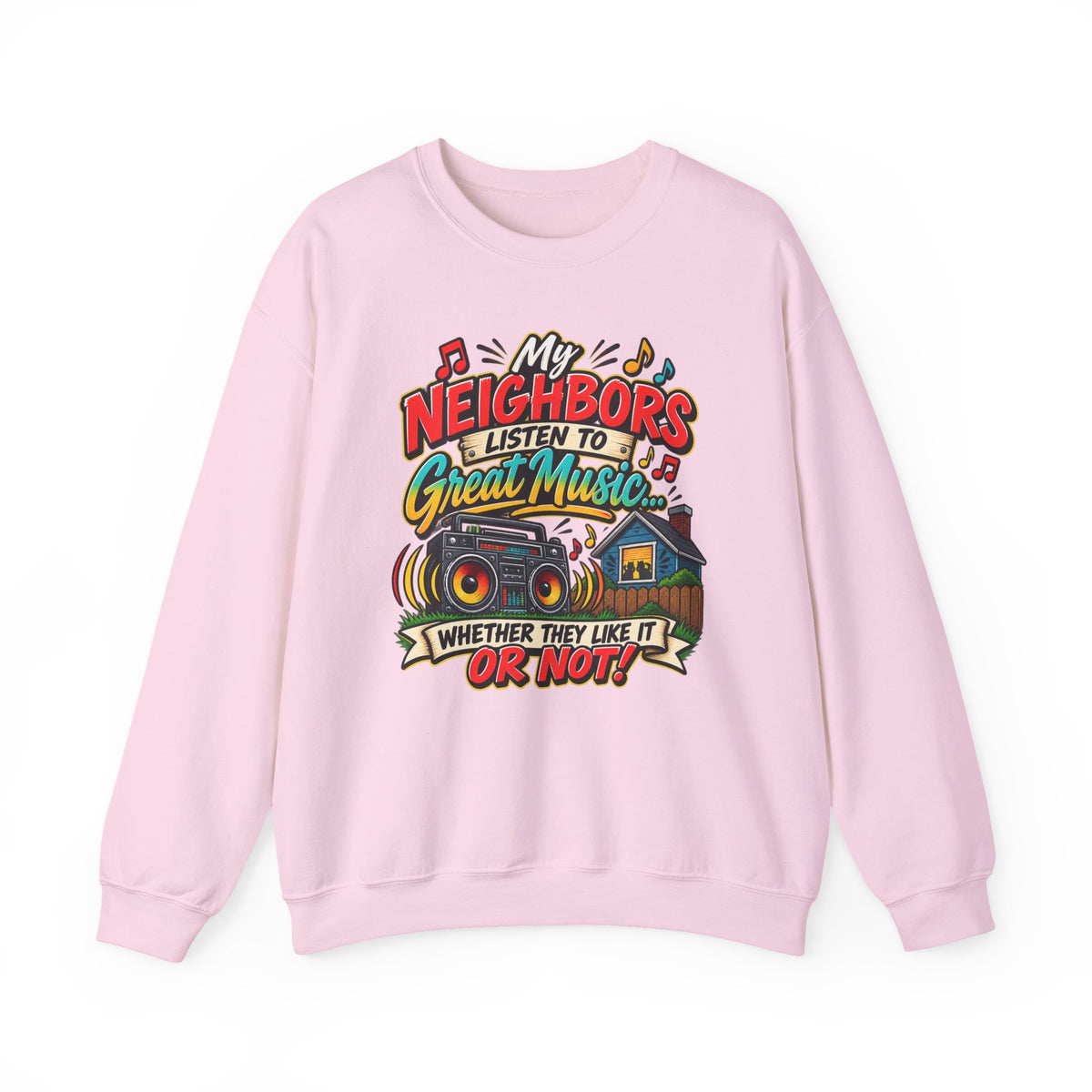 "My Neighbors Listen to Great Music Whether They Like It or Not" Sweatshirt — S, Light Pink | The ClawMark Store