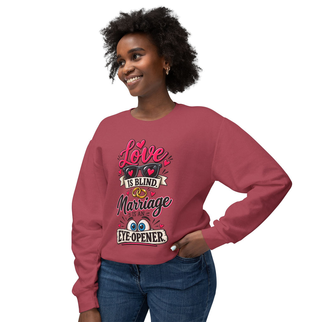 "Love is Blind, Marriage is an Eye-Opener" Sweatshirt
