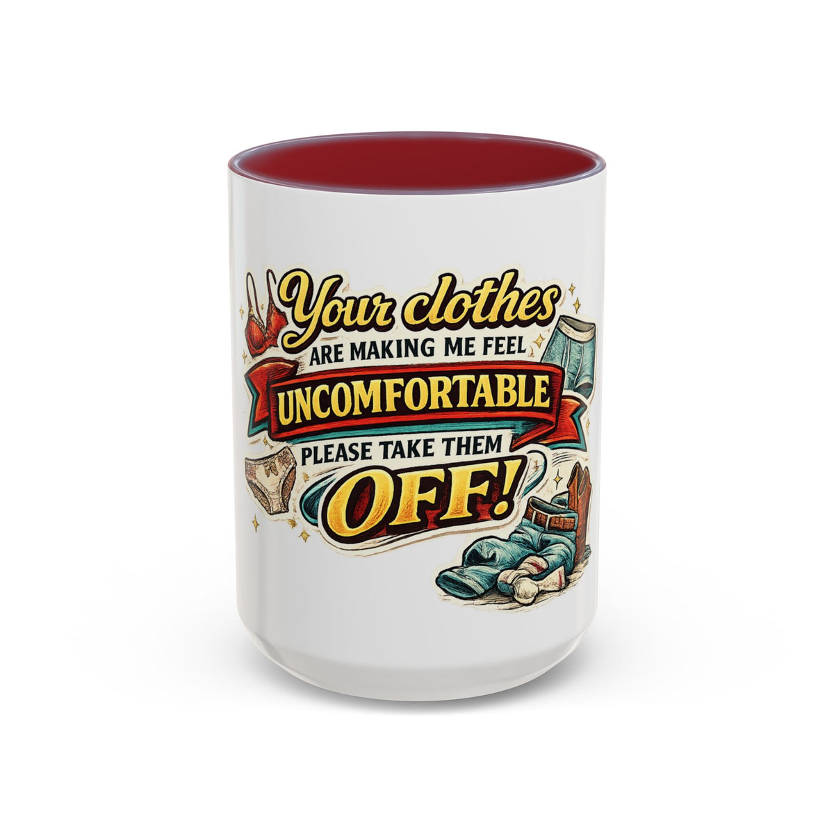 "Your Clothes Are Making Me Feel Uncomfortable, Please Take Them Off!" Mug — Maroon, 15oz | The ClawMark Store