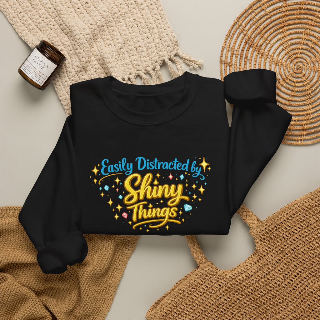 Easily Distracted by Shiny Things | Sweatshirt