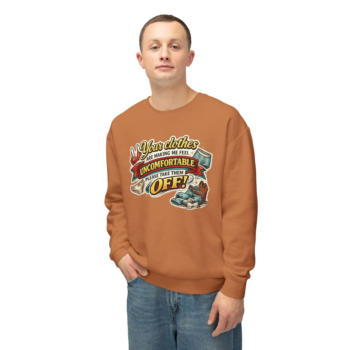 "Your Clothes Are Making Me Feel Uncomfortable, Please Take Them Off!" Sweatshirt — product photo 2 | The ClawMark Store