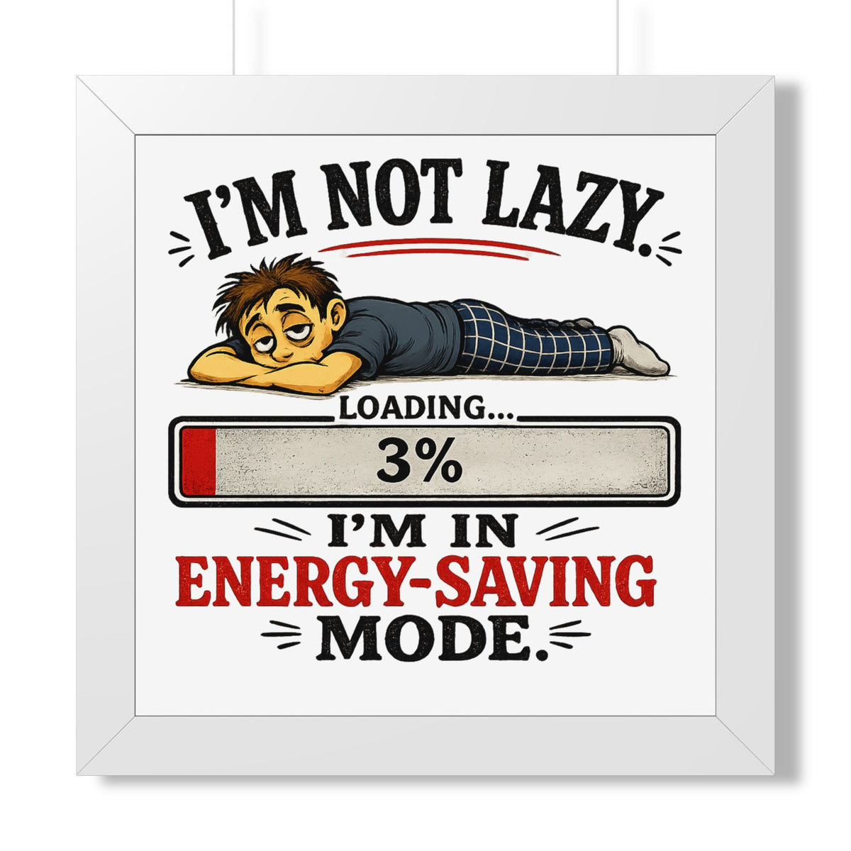 "I'm Not Lazy" Energy-Saving Framed Poster — White, 16″ x 16″ | The ClawMark Store