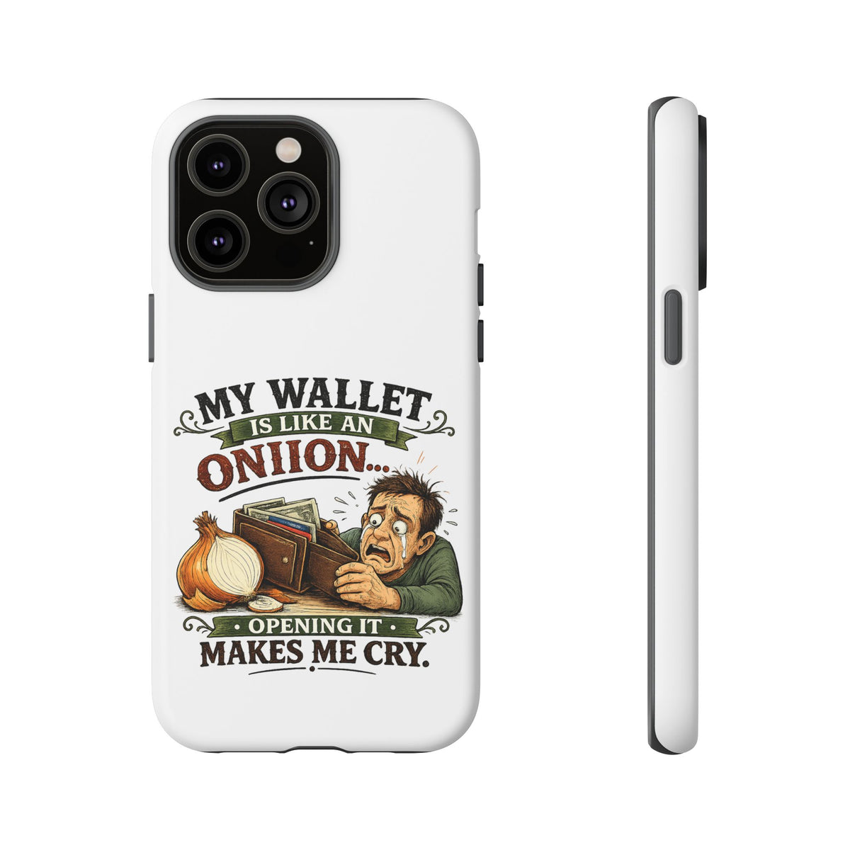 My Wallet Is Like An Onion, Opening It Makes Me Cry — Phone Case — product photo 32 | The ClawMark Store