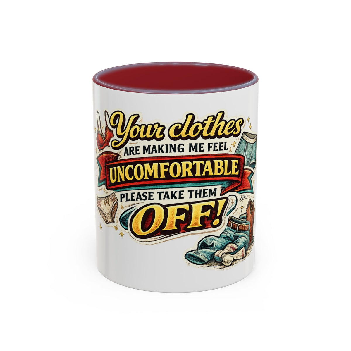 "Your Clothes Are Making Me Feel Uncomfortable, Please Take Them Off!" Mug — Maroon, 11oz | The ClawMark Store