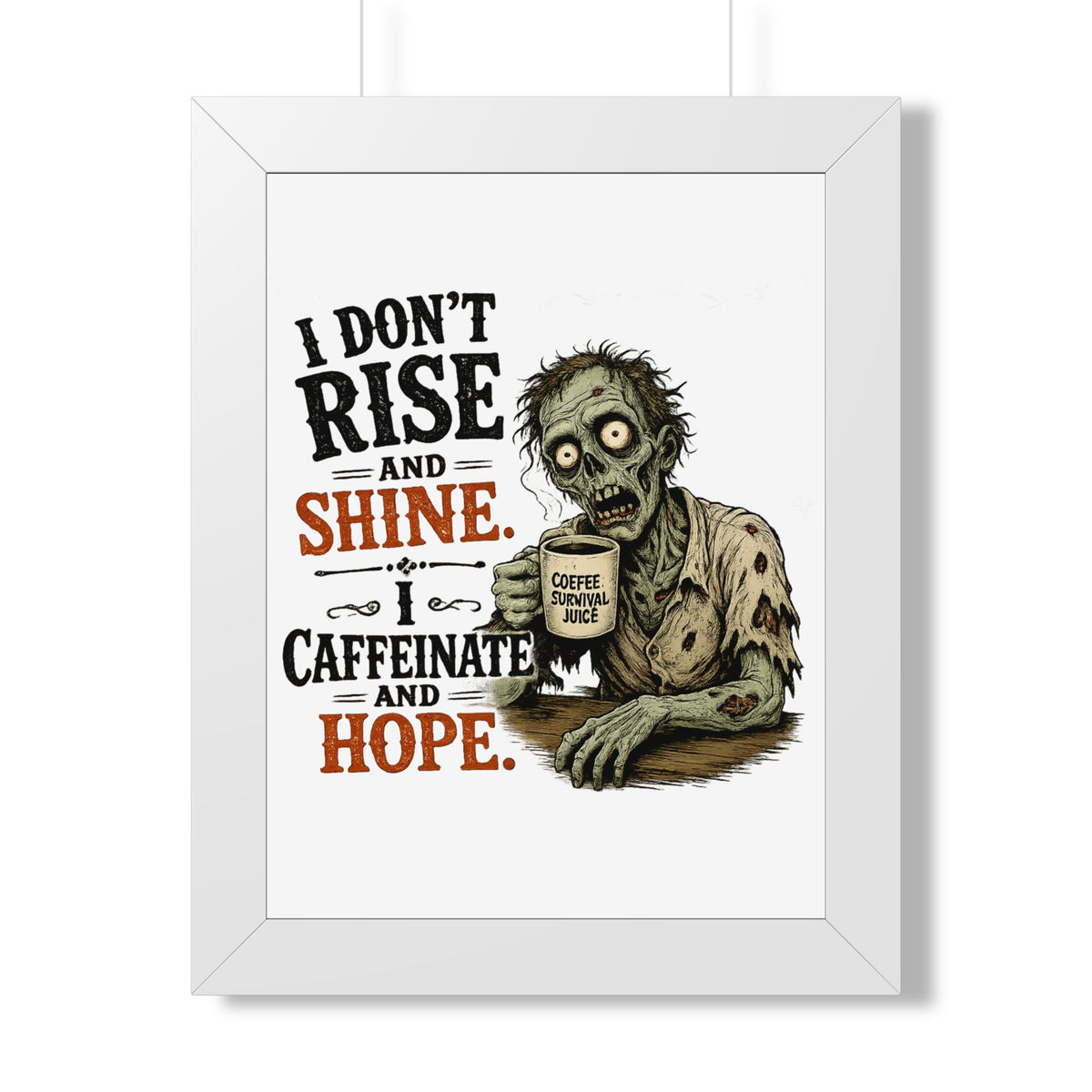 "I Don't Rise and Shine, I Caffeinate and Hope" Zombie Poster — White, 12″ x 16″ | The ClawMark Store