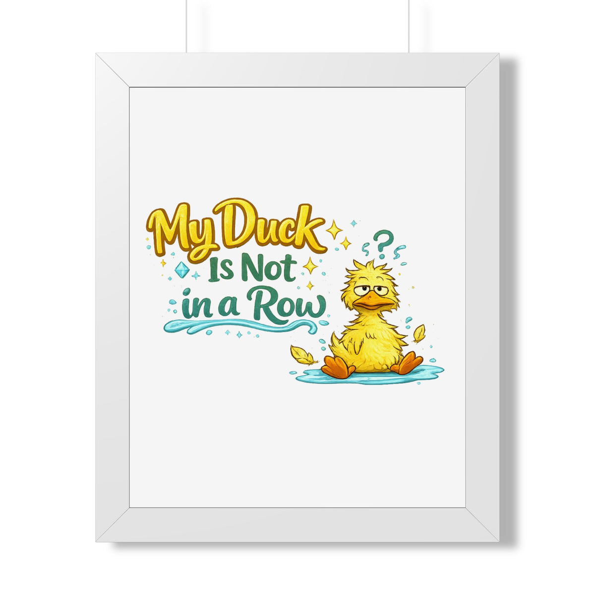 "My Duck Is Not in a Row" Framed Poster — White, 16″ x 20″ | The ClawMark Store