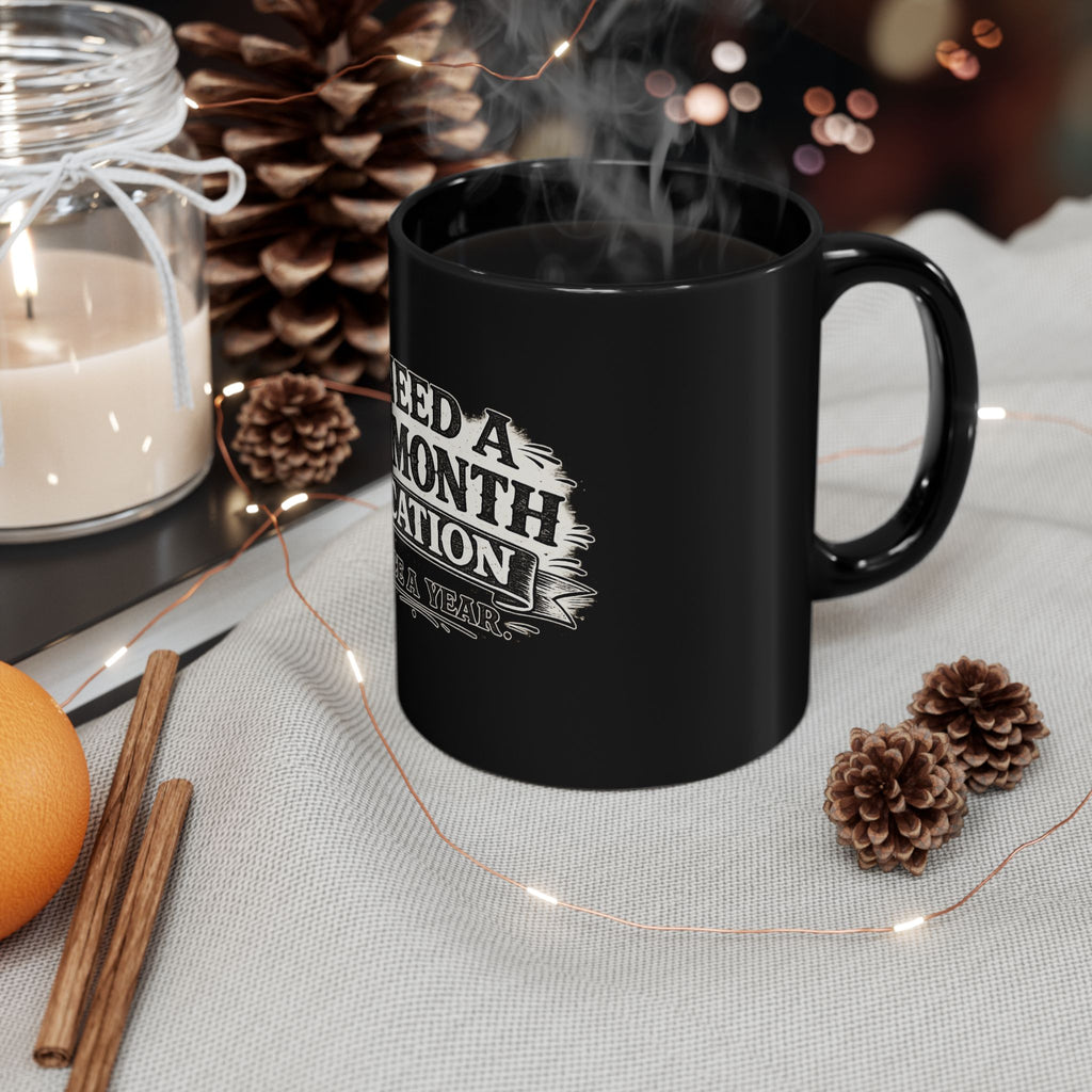 I Need a Six-Month Vacation - Twice a Year | Coffee Mug | Black Ceramic Coffee Cup