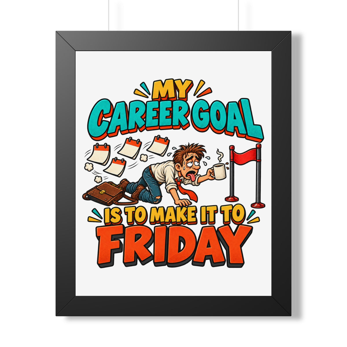 Framed Poster — "My Career Goal Is To Make It To Friday" Humorous Office Wall Art
