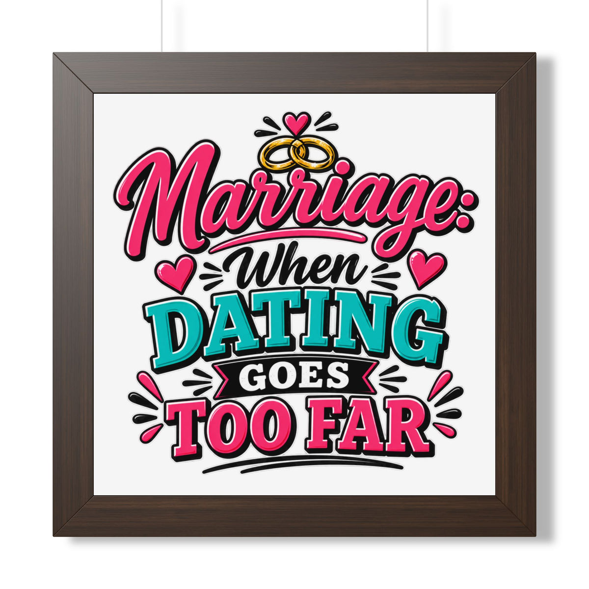 "Marriage: When Dating Goes Too Far" Framed Poster — Walnut, 16″ x 16″ | The ClawMark Store