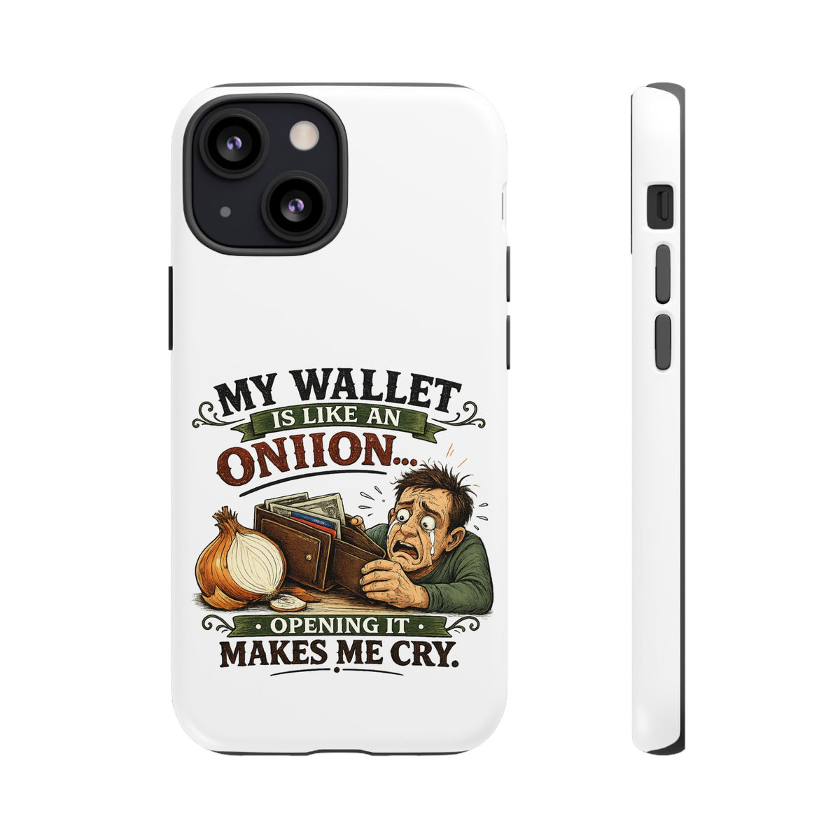 My Wallet Is Like An Onion, Opening It Makes Me Cry — Phone Case — product photo 20 | The ClawMark Store