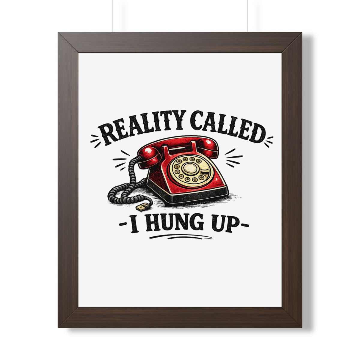 'Reality Called, I Hung Up' Framed Poster — Walnut, 16″ x 20″ | The ClawMark Store