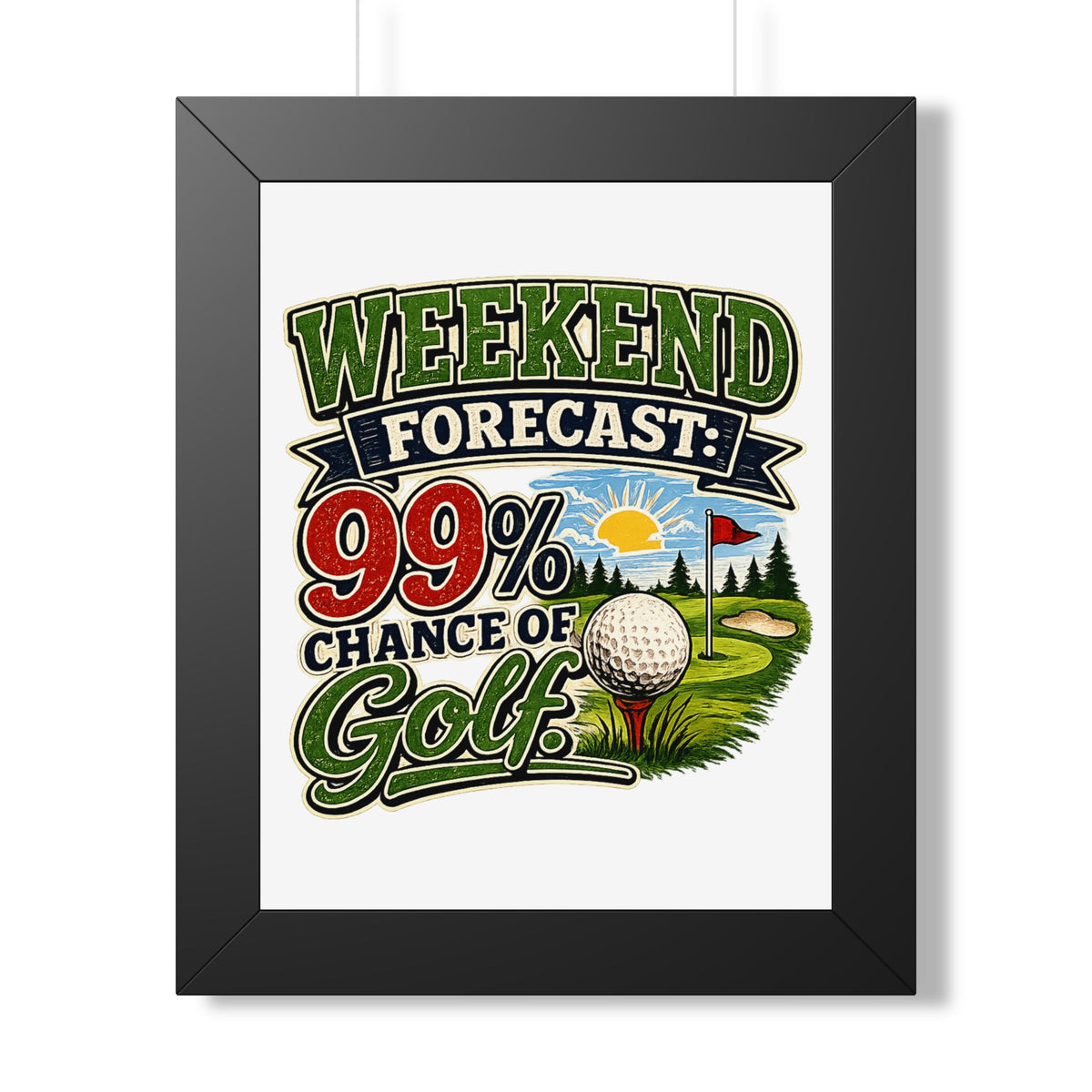 "Weekend Forecast: 99% Chance of Golf" Framed Poster — Black, 11" x 14" | The ClawMark Store